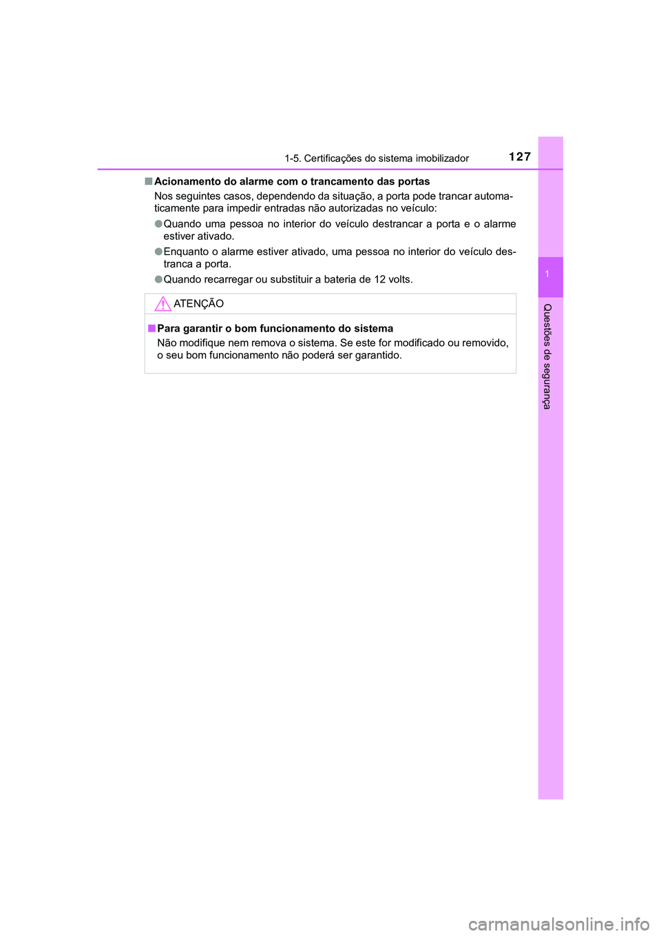 TOYOTA CAMRY 2021  Manual de utilização (in Portuguese) 1271-5. Certificações do sistema imobilizador
1
Questões de segurança
CAMRY_HV_EE■Acionamento do alarme com o trancamento das portas
Nos seguintes casos, dependendo da situação, a porta pode t