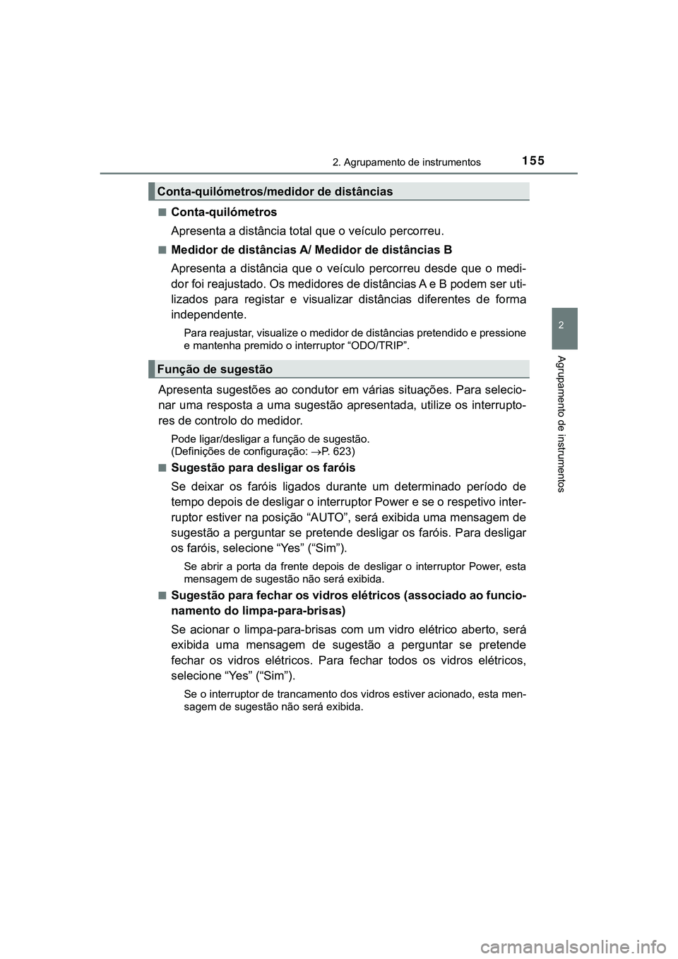 TOYOTA CAMRY 2021 Manual de utilização (in Portuguese) 1552. Agrupamento de instrumentos
CAMRY_HV_EE
2
Agrupamento de instrumentos
■Conta-quilómetros
Apresenta a distância total que o veículo percorreu.
■Medidor de distâncias A/ Medidor de distâ TOYOTA CAMRY 2021 Manual de utilização (in Portuguese) 1552. Agrupamento de instrumentos
CAMRY_HV_EE
2
Agrupamento de instrumentos
■Conta-quilómetros
Apresenta a distância total que o veículo percorreu.
■Medidor de distâncias A/ Medidor de distâ