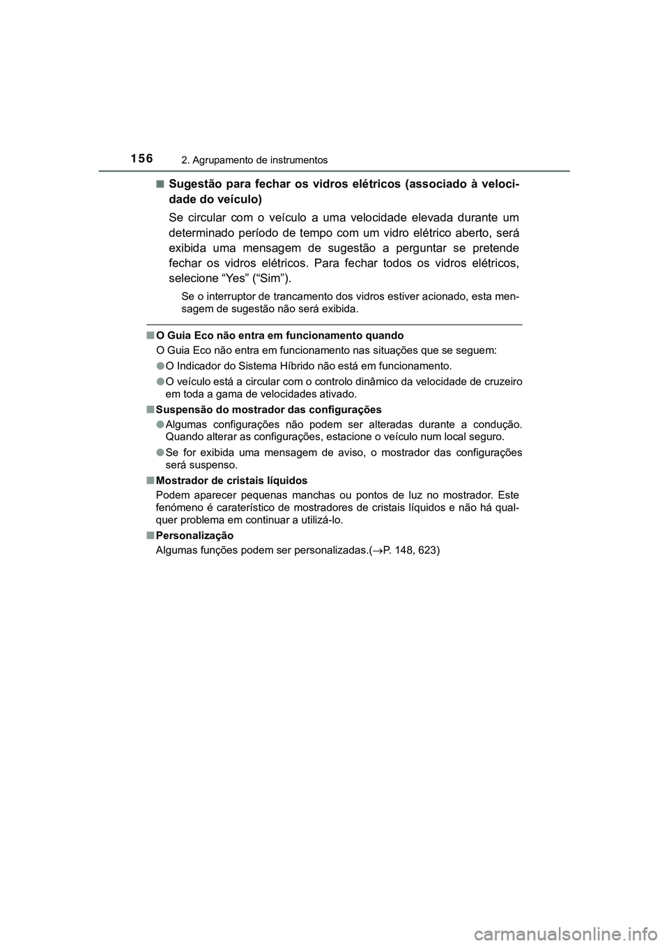 TOYOTA CAMRY 2021 Manual de utilização (in Portuguese) 1562. Agrupamento de instrumentos
CAMRY_HV_EE■
Sugestão para fechar os vidros elétricos (associado à veloci-
dade do veículo)
Se circular com o veículo a uma velocidade elevada TOYOTA CAMRY 2021 Manual de utilização (in Portuguese) 1562. Agrupamento de instrumentos
CAMRY_HV_EE■
Sugestão para fechar os vidros elétricos (associado à veloci-
dade do veículo)
Se circular com o veículo a uma velocidade elevada
