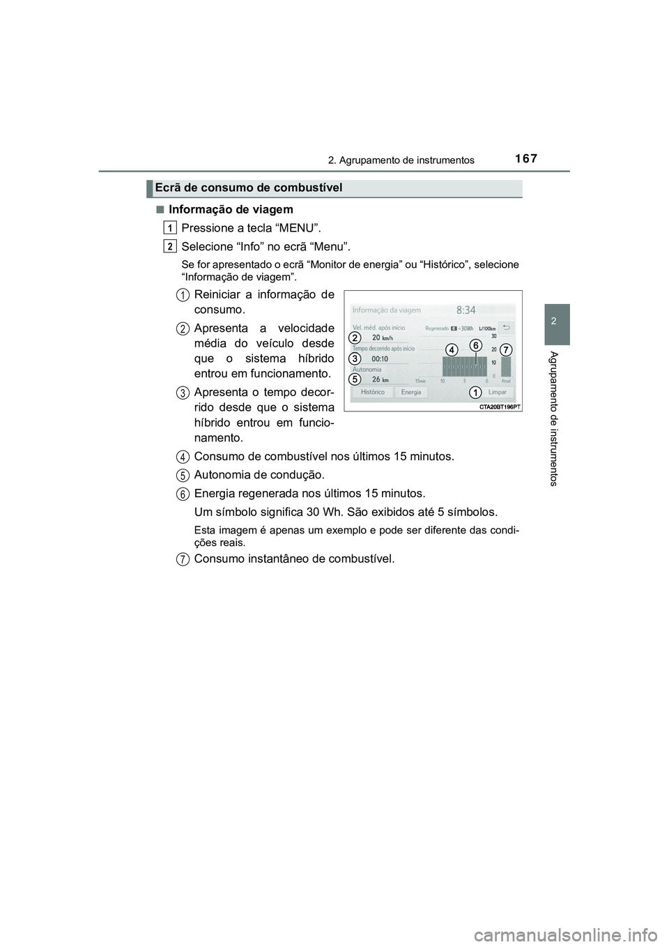 TOYOTA CAMRY 2021  Manual de utilização (in Portuguese) 1672. Agrupamento de instrumentos
CAMRY_HV_EE
2
Agrupamento de instrumentos
■Informação de viagem
Pressione a tecla “MENU”.
Selecione “Info” no ecrã “Menu”.
Se for apresentado o ecrã