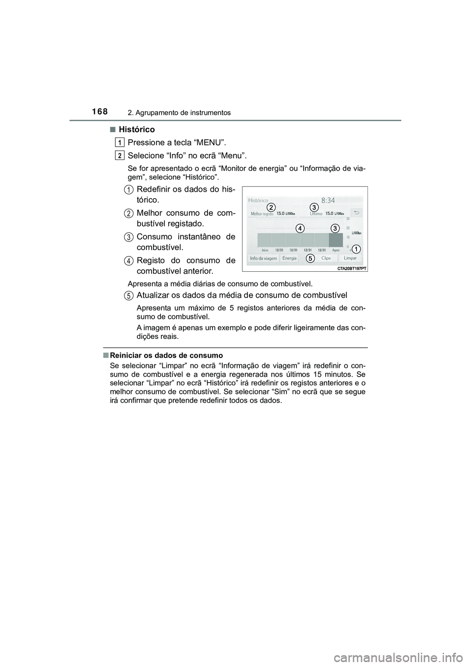 TOYOTA CAMRY 2021  Manual de utilização (in Portuguese) 1682. Agrupamento de instrumentos
CAMRY_HV_EE■
Histórico
Pressione a tecla “MENU”.
Selecione “Info” no ecrã “Menu”.
Se for  apresentado  o  ecrã “Monitor de  energia”  ou “Infor