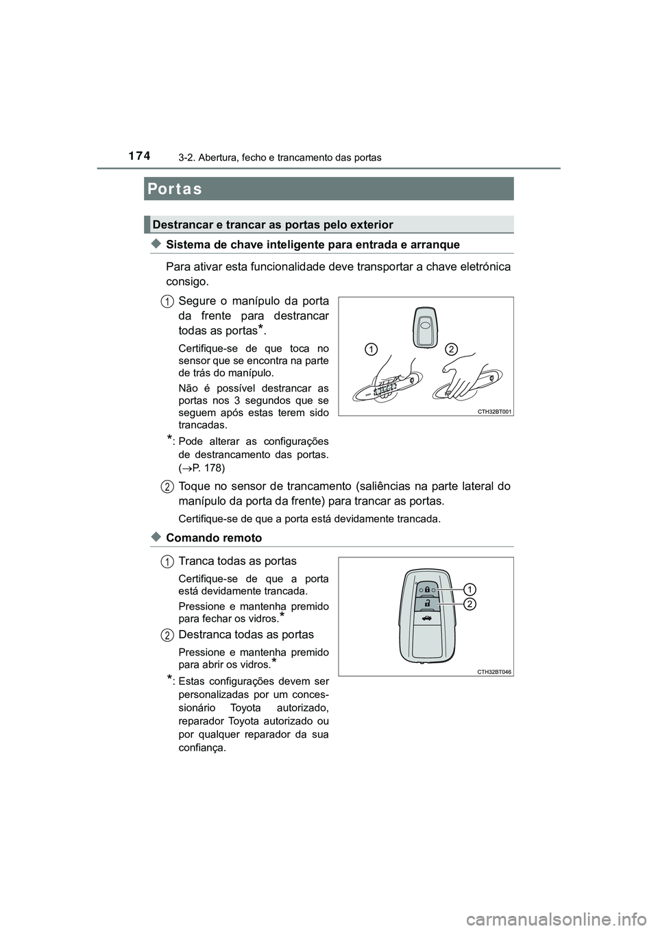TOYOTA CAMRY 2021 Manual de utilização (in Portuguese) 174
CAMRY_HV_EE
3-2. Abertura, fecho e trancamento das portas
◆Sistema de chave inteligente para entrada e arranque
Para ativar esta funcionalidade deve transportar a chave eletrónica
consigo.
Segu TOYOTA CAMRY 2021 Manual de utilização (in Portuguese) 174
CAMRY_HV_EE
3-2. Abertura, fecho e trancamento das portas
◆Sistema de chave inteligente para entrada e arranque
Para ativar esta funcionalidade deve transportar a chave eletrónica
consigo.
Segu