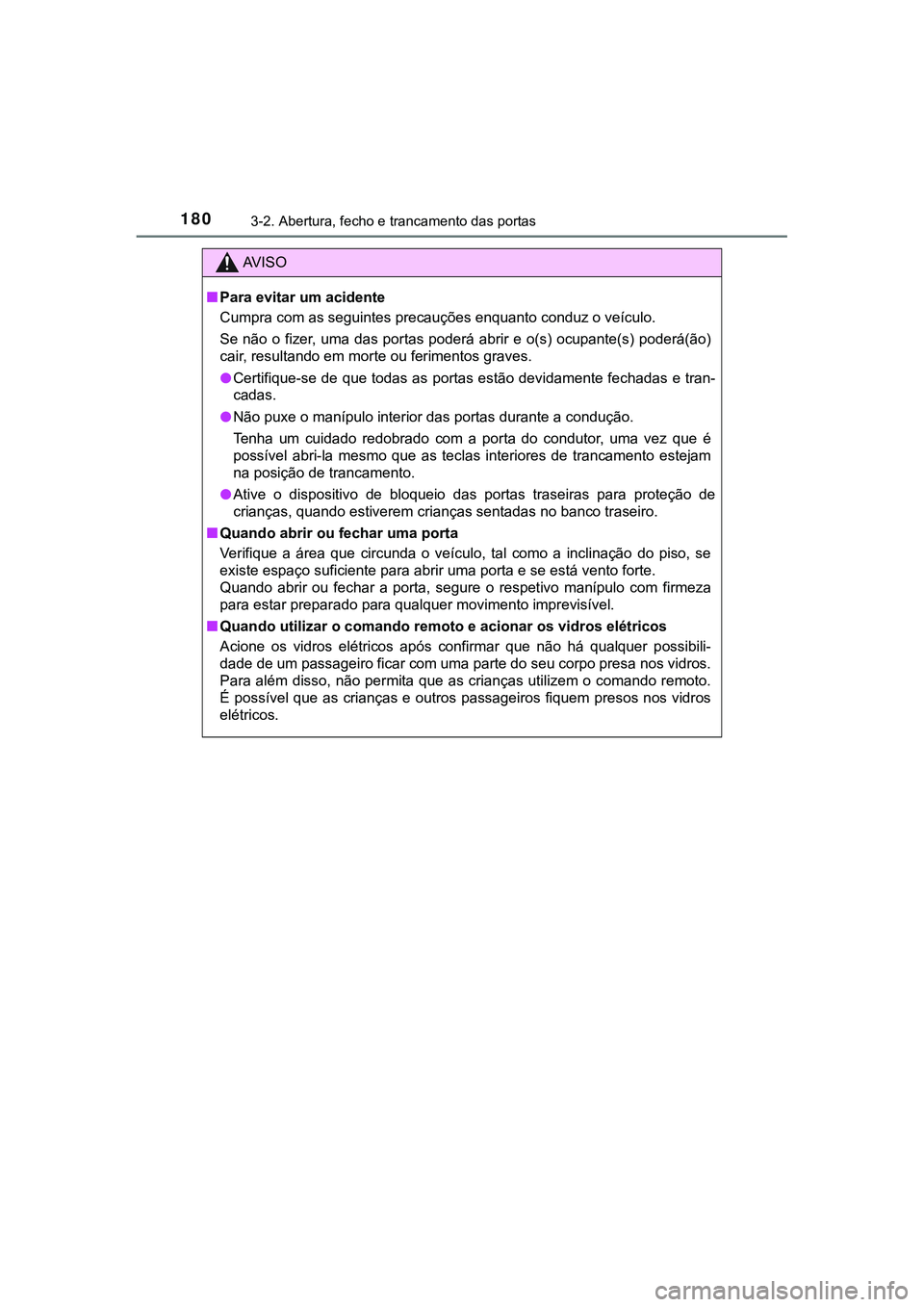TOYOTA CAMRY 2021  Manual de utilização (in Portuguese) 1803-2. Abertura, fecho e trancamento das portas
CAMRY_HV_EE
AV I S O
■Para evitar um acidente
<0026005800500053005500440003004600520050000300440056000300560048004a0058004c00510057004800560003005300