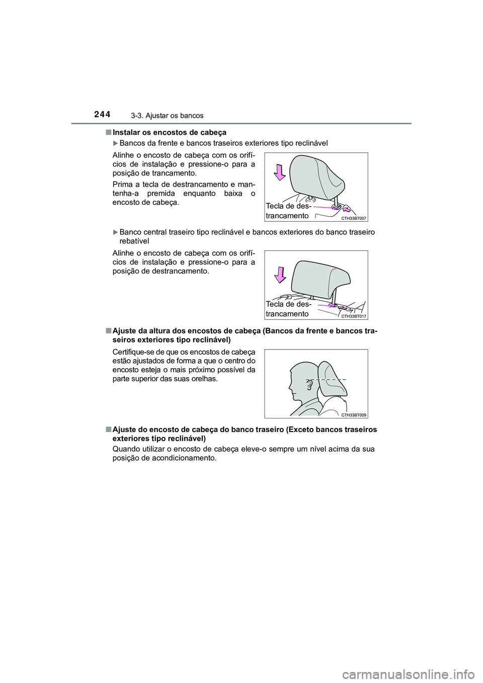 TOYOTA CAMRY 2021 Manual de utilização (in Portuguese) 2443-3. Ajustar os bancos
CAMRY_HV_EE■Instalar os encostos de cabeça
Bancos da frente e bancos traseiros exteriores tipo reclinável
Banco central traseiro tipo reclinável e bancos exterior TOYOTA CAMRY 2021 Manual de utilização (in Portuguese) 2443-3. Ajustar os bancos
CAMRY_HV_EE■Instalar os encostos de cabeça
Bancos da frente e bancos traseiros exteriores tipo reclinável
Banco central traseiro tipo reclinável e bancos exterior
