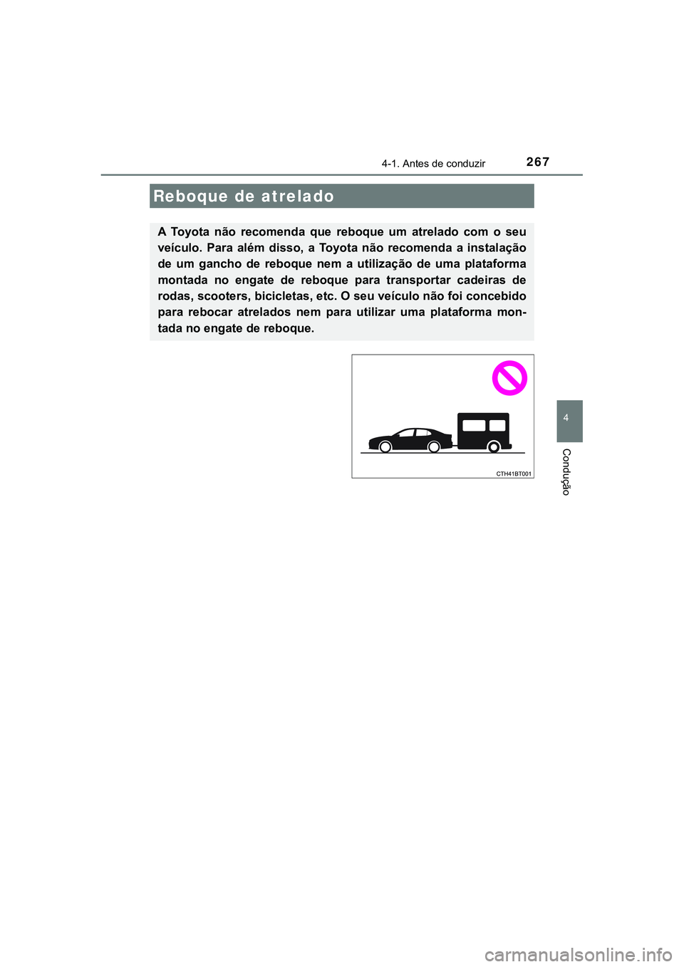 TOYOTA CAMRY 2021  Manual de utilização (in Portuguese) 2674-1. Antes de conduzir
CAMRY_HV_EE
4
Condução
Reboque de atrelado
A  Toyota  não  recomenda  que  reboque  um  atrelado  com  o  seu
veículo.  Para  além  disso,  a  Toyota  não  recomenda  a