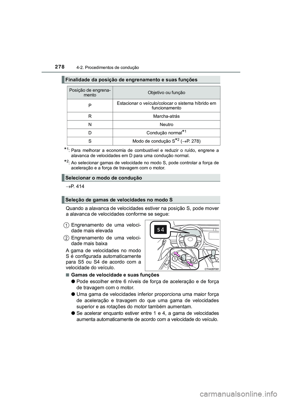 TOYOTA CAMRY 2021  Manual de utilização (in Portuguese) 2784-2. Procedimentos de condução
CAMRY_HV_EE
*1: Para  melhorar  a  economia  de  combustível  e  reduzir  o  ruído,  engrene  a
<0044004f004400590044005100460044000300470048000300590048004f00520