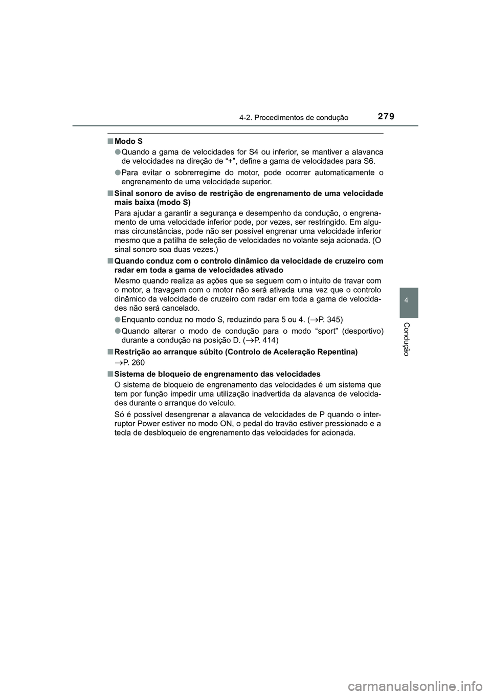 TOYOTA CAMRY 2021  Manual de utilização (in Portuguese) 2794-2. Procedimentos de condução
CAMRY_HV_EE
4
Condução
■Modo S
●Quando  a  gama  de  velocidades  for  S4  ou  inferior,  se  mantiver  a alavanca
de velocidades na direção de “+”, def