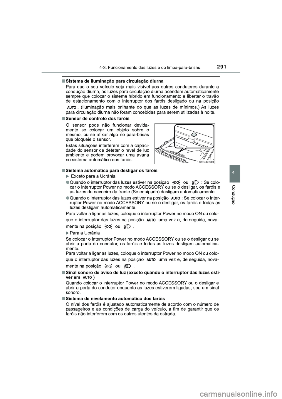 TOYOTA CAMRY 2021 Manual de utilização (in Portuguese) 2914-3. Funcionamento das luzes e do limpa-para-brisas
CAMRY_HV_EE
4
Condução
■Sistema de iluminação para circulação diurna
Para que o seu veículo seja mais visível aos outros cond TOYOTA CAMRY 2021 Manual de utilização (in Portuguese) 2914-3. Funcionamento das luzes e do limpa-para-brisas
CAMRY_HV_EE
4
Condução
■Sistema de iluminação para circulação diurna
Para que o seu veículo seja mais visível aos outros cond