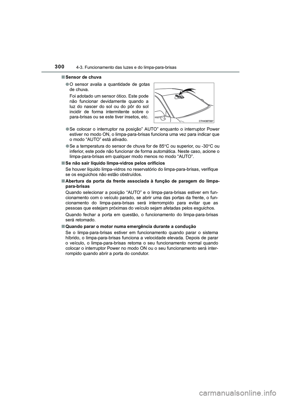 TOYOTA CAMRY 2021 Manual de utilização (in Portuguese) 3004-3. Funcionamento das luzes e do limpa-para-brisas
CAMRY_HV_EE■Sensor de chuva
●Se colocar o interruptor na posição” AUTO” enquanto o interruptor Power
estiver no modo ON, o li TOYOTA CAMRY 2021 Manual de utilização (in Portuguese) 3004-3. Funcionamento das luzes e do limpa-para-brisas
CAMRY_HV_EE■Sensor de chuva
●Se colocar o interruptor na posição” AUTO” enquanto o interruptor Power
estiver no modo ON, o li