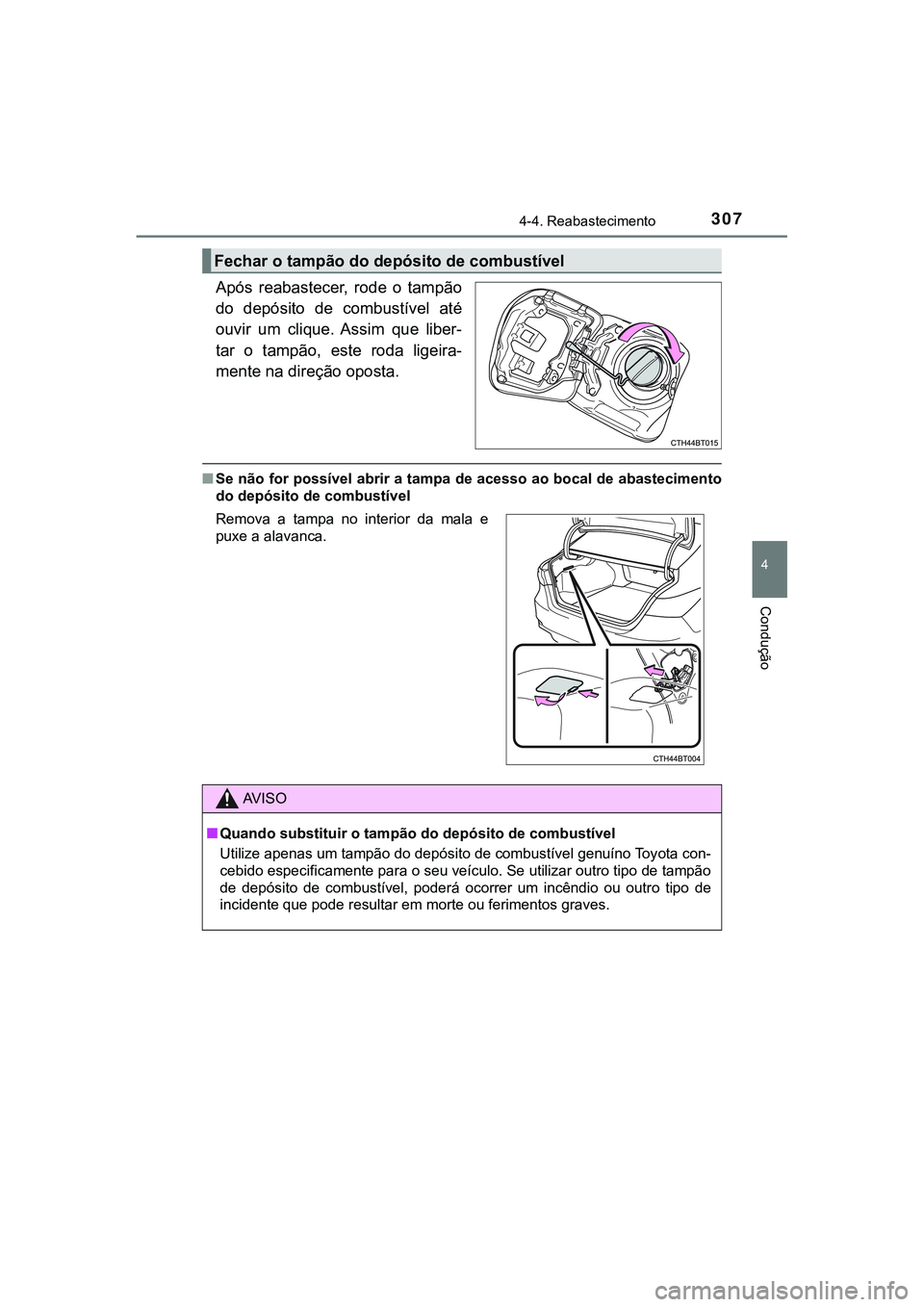 TOYOTA CAMRY 2021  Manual de utilização (in Portuguese) 3074-4. Reabastecimento
CAMRY_HV_EE
4
Condução
Após  reabastecer,  rode  o  tampão
do  depósito  de  combustível  até
ouvir  um  clique.  Assim  que  liber-
tar  o  tampão,  este  roda  ligeir