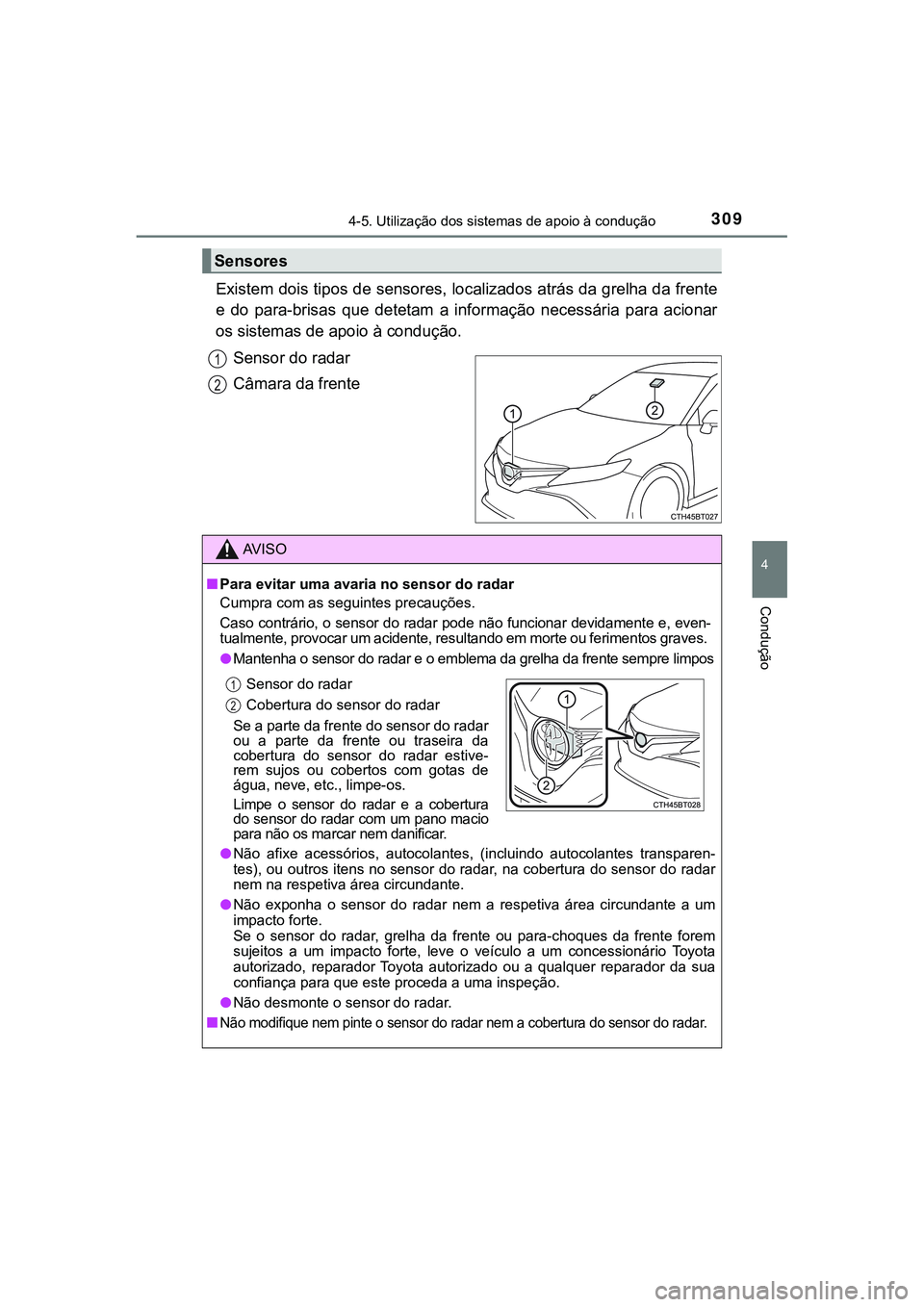 TOYOTA CAMRY 2021 Manual de utilização (in Portuguese) 3094-5. Utilização dos sistemas de apoio à condução
CAMRY_HV_EE
4
Condução
Existem dois tipos de sensores, localizados atrás da grelha da frente
e do para-brisas que detetam a informaç TOYOTA CAMRY 2021 Manual de utilização (in Portuguese) 3094-5. Utilização dos sistemas de apoio à condução
CAMRY_HV_EE
4
Condução
Existem dois tipos de sensores, localizados atrás da grelha da frente
e do para-brisas que detetam a informaç