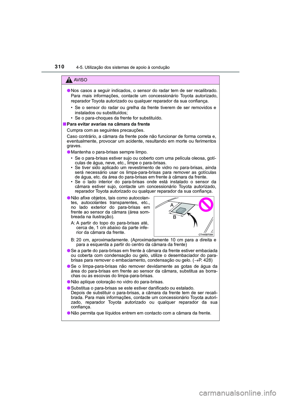 TOYOTA CAMRY 2021 Manual de utilização (in Portuguese) 3104-5. Utilização dos sistemas de apoio à condução
CAMRY_HV_EE
AV I S O
●Nos casos a seguir indicados, o sensor do radar tem de ser recalibrado.
Para mais informações, contact TOYOTA CAMRY 2021 Manual de utilização (in Portuguese) 3104-5. Utilização dos sistemas de apoio à condução
CAMRY_HV_EE
AV I S O
●Nos casos a seguir indicados, o sensor do radar tem de ser recalibrado.
Para mais informações, contact