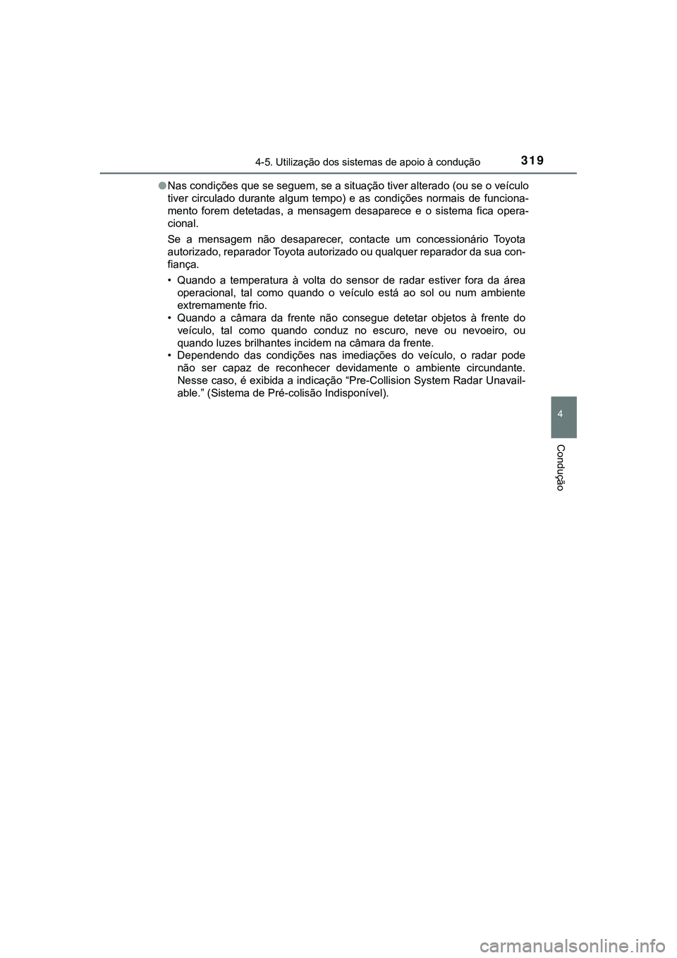 TOYOTA CAMRY 2021 Manual de utilização (in Portuguese) 3194-5. Utilização dos sistemas de apoio à condução
CAMRY_HV_EE
4
Condução
●Nas condições que se seguem, se a situação tiver alterado (ou se o veículo
tiver circulado durante algum t TOYOTA CAMRY 2021 Manual de utilização (in Portuguese) 3194-5. Utilização dos sistemas de apoio à condução
CAMRY_HV_EE
4
Condução
●Nas condições que se seguem, se a situação tiver alterado (ou se o veículo
tiver circulado durante algum t