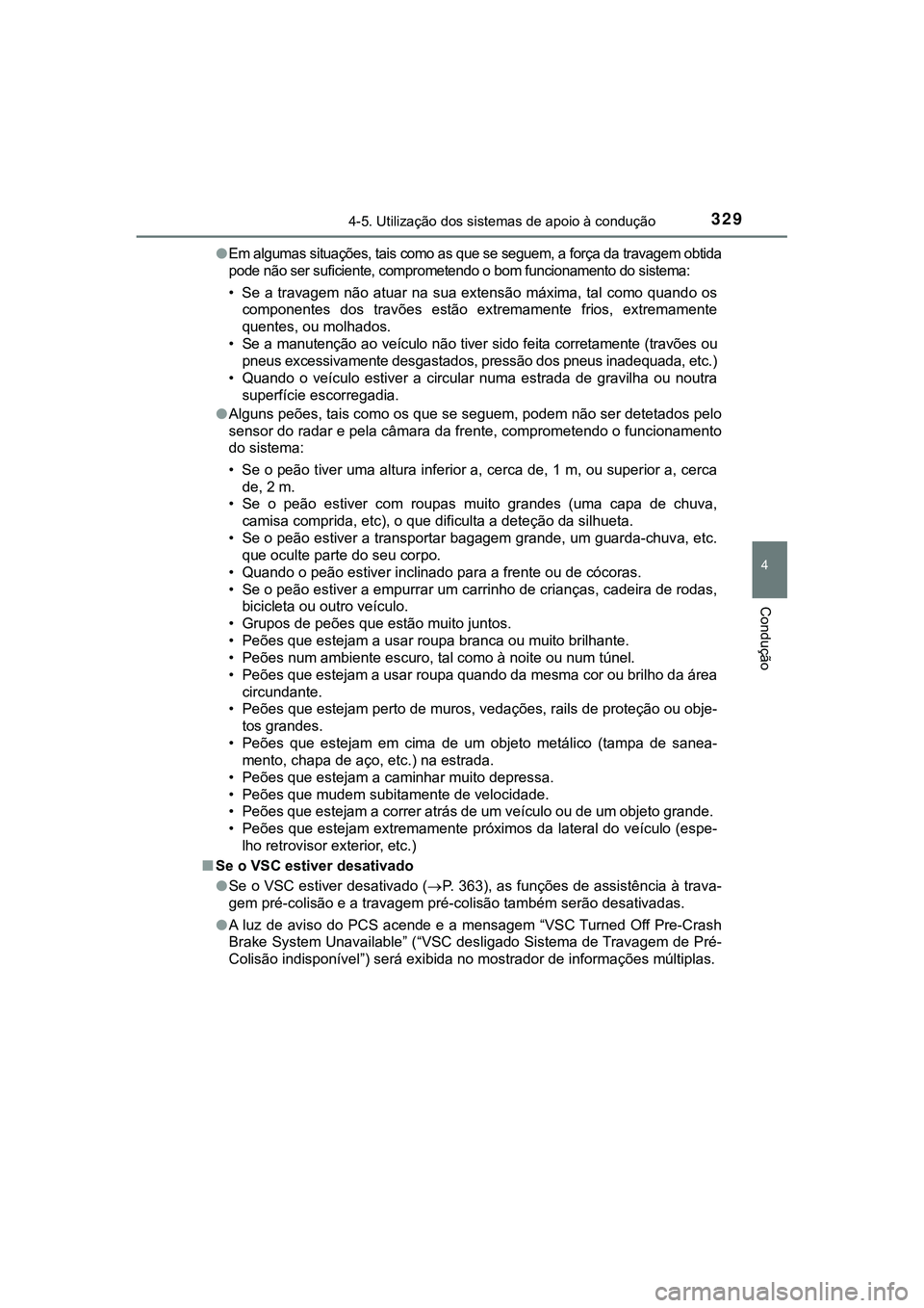TOYOTA CAMRY 2021 Manual de utilização (in Portuguese) 3294-5. Utilização dos sistemas de apoio à condução
CAMRY_HV_EE
4
Condução
●Em algumas situações, tais como as que se seguem, a força da travagem obtida
pode não ser suficiente, compromet TOYOTA CAMRY 2021 Manual de utilização (in Portuguese) 3294-5. Utilização dos sistemas de apoio à condução
CAMRY_HV_EE
4
Condução
●Em algumas situações, tais como as que se seguem, a força da travagem obtida
pode não ser suficiente, compromet