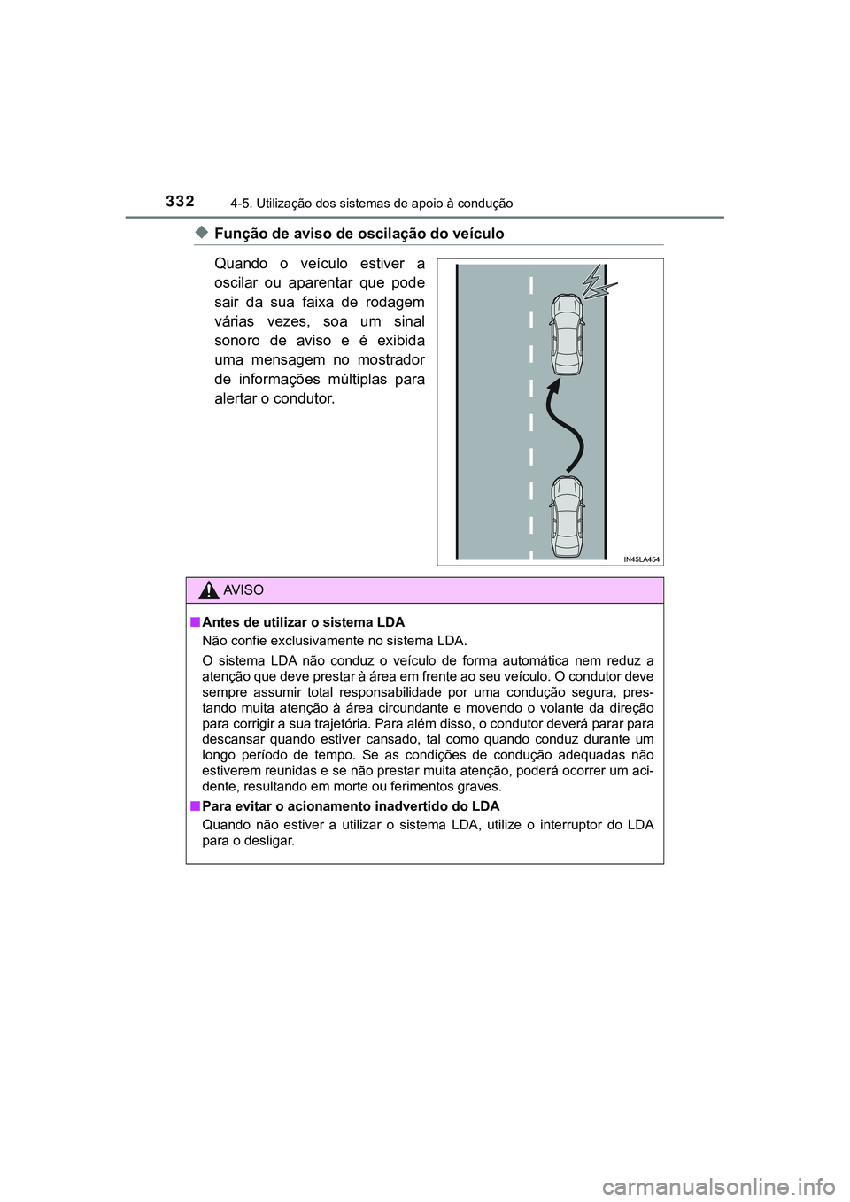 TOYOTA CAMRY 2021 Manual de utilização (in Portuguese) 3324-5. Utilização dos sistemas de apoio à condução
CAMRY_HV_EE
◆Função de aviso de oscilação do veículo
Quando o veículo estiver a
oscilar ou aparentar que pode
sair da sua fa TOYOTA CAMRY 2021 Manual de utilização (in Portuguese) 3324-5. Utilização dos sistemas de apoio à condução
CAMRY_HV_EE
◆Função de aviso de oscilação do veículo
Quando o veículo estiver a
oscilar ou aparentar que pode
sair da sua fa