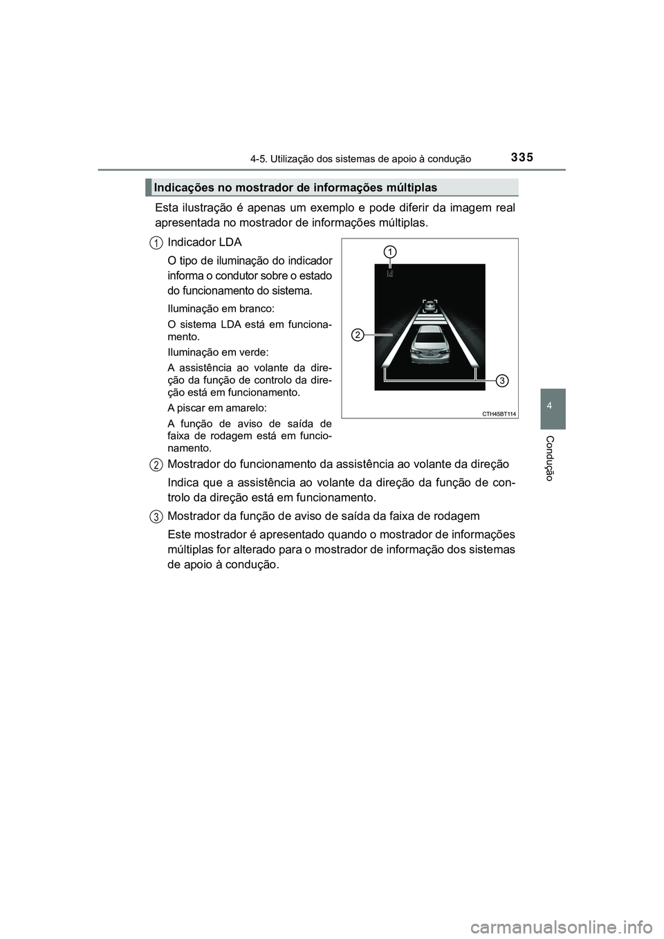 TOYOTA CAMRY 2021 Manual de utilização (in Portuguese) 3354-5. Utilização dos sistemas de apoio à condução
CAMRY_HV_EE
4
Condução
Esta ilustração é apenas um exemplo e pode diferir da imagem real
apresentada no mostrador de informaç TOYOTA CAMRY 2021 Manual de utilização (in Portuguese) 3354-5. Utilização dos sistemas de apoio à condução
CAMRY_HV_EE
4
Condução
Esta ilustração é apenas um exemplo e pode diferir da imagem real
apresentada no mostrador de informaç
