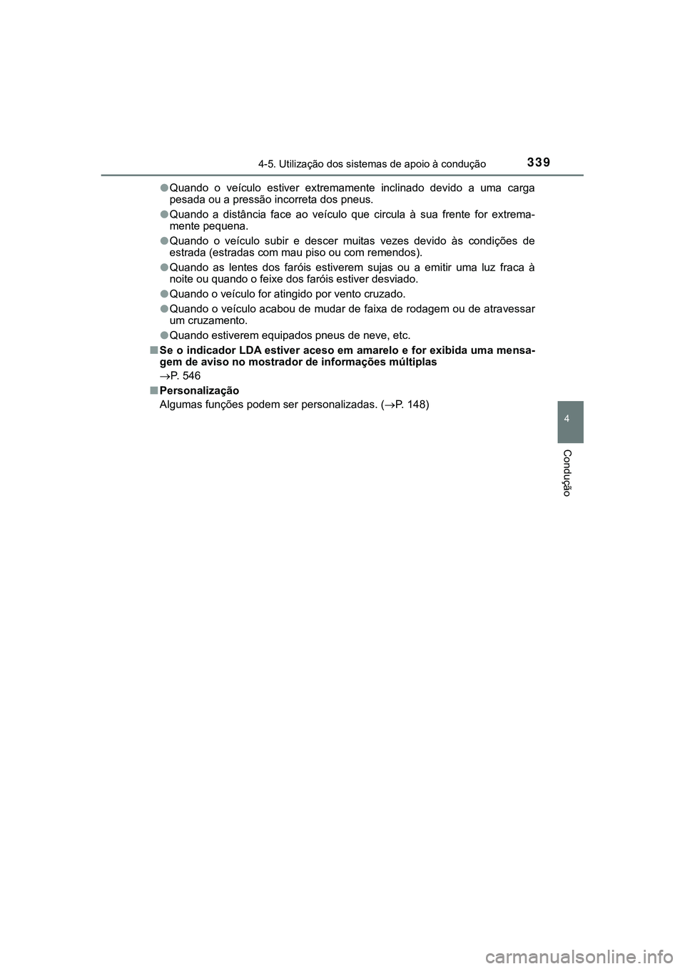 TOYOTA CAMRY 2021 Manual de utilização (in Portuguese) 3394-5. Utilização dos sistemas de apoio à condução
CAMRY_HV_EE
4
Condução
●Quando o veículo estiver extremamente inclinado devido a uma carga
pesada ou a pressão incorreta dos pne TOYOTA CAMRY 2021 Manual de utilização (in Portuguese) 3394-5. Utilização dos sistemas de apoio à condução
CAMRY_HV_EE
4
Condução
●Quando o veículo estiver extremamente inclinado devido a uma carga
pesada ou a pressão incorreta dos pne