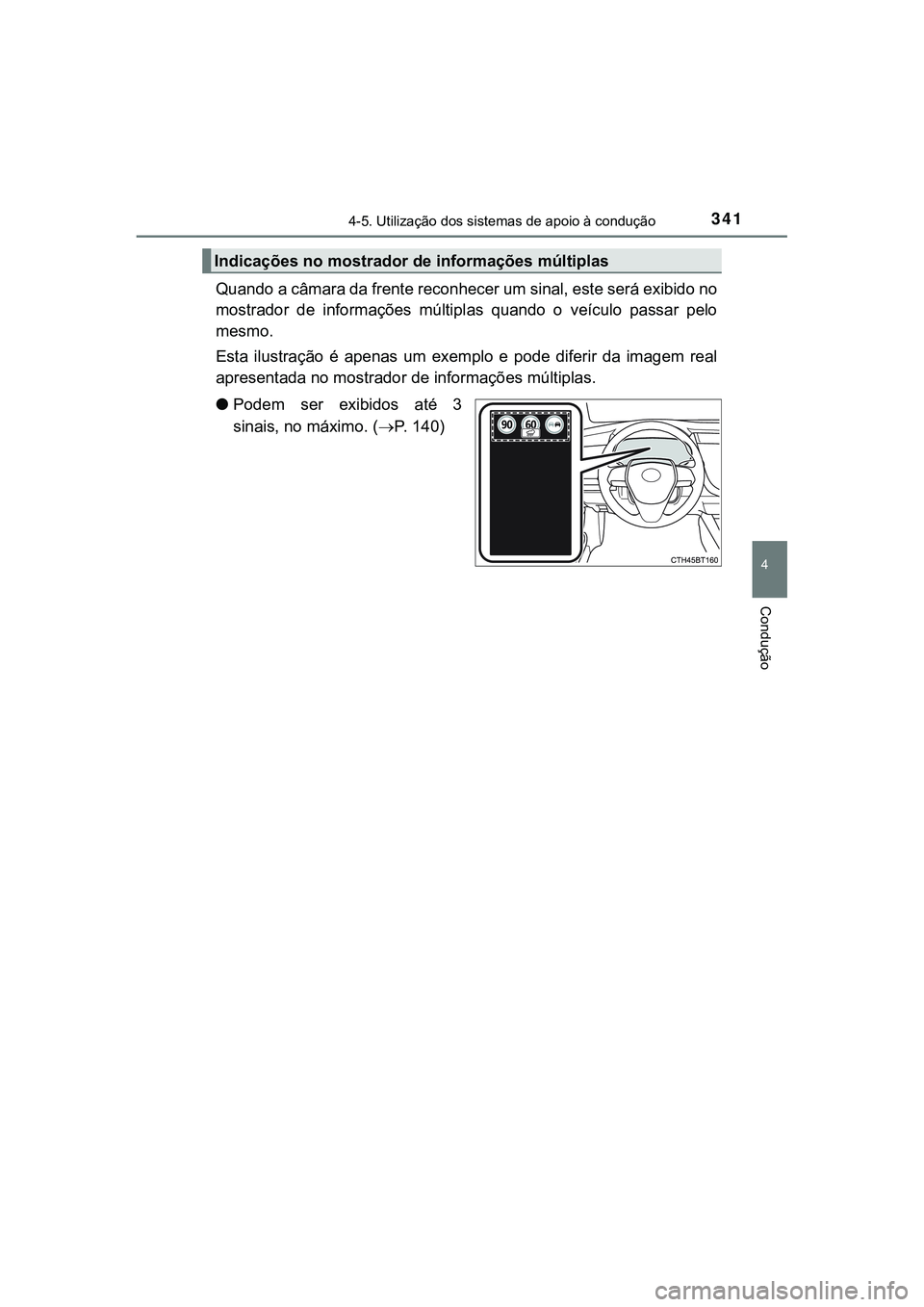 TOYOTA CAMRY 2021 Manual de utilização (in Portuguese) 3414-5. Utilização dos sistemas de apoio à condução
CAMRY_HV_EE
4
Condução
Quando a câmara da frente reconhecer um sinal, este será exibido no
mostrador de informações múltiplas quando TOYOTA CAMRY 2021 Manual de utilização (in Portuguese) 3414-5. Utilização dos sistemas de apoio à condução
CAMRY_HV_EE
4
Condução
Quando a câmara da frente reconhecer um sinal, este será exibido no
mostrador de informações múltiplas quando