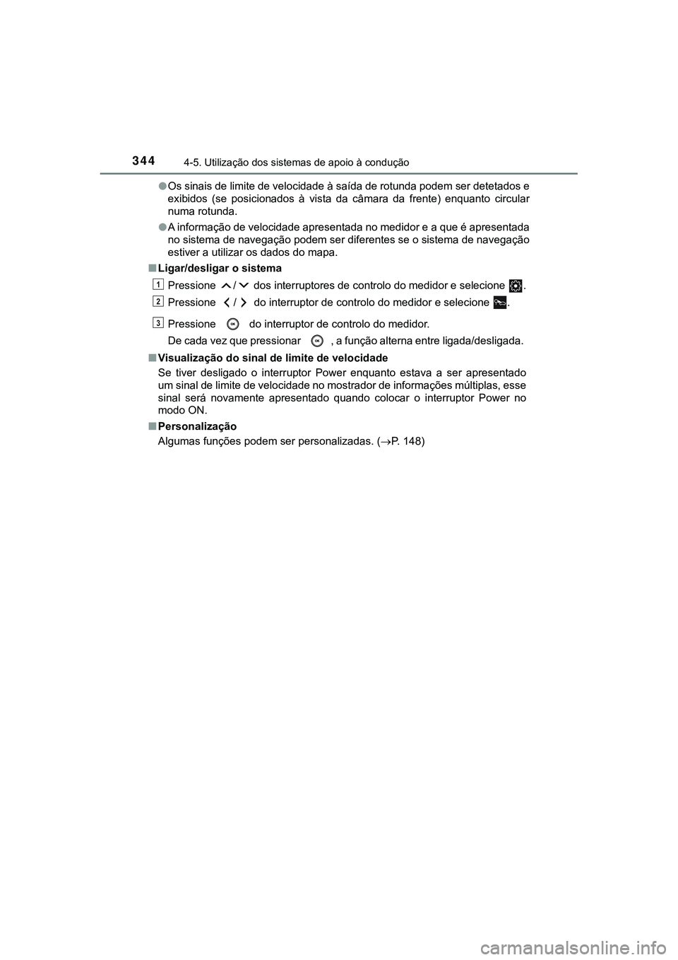 TOYOTA CAMRY 2021 Manual de utilização (in Portuguese) 3444-5. Utilização dos sistemas de apoio à condução
CAMRY_HV_EE●Os sinais de limite de velocidade à saída de rotunda podem ser detetados e
exibidos (se posicionados à vista da câmara TOYOTA CAMRY 2021 Manual de utilização (in Portuguese) 3444-5. Utilização dos sistemas de apoio à condução
CAMRY_HV_EE●Os sinais de limite de velocidade à saída de rotunda podem ser detetados e
exibidos (se posicionados à vista da câmara