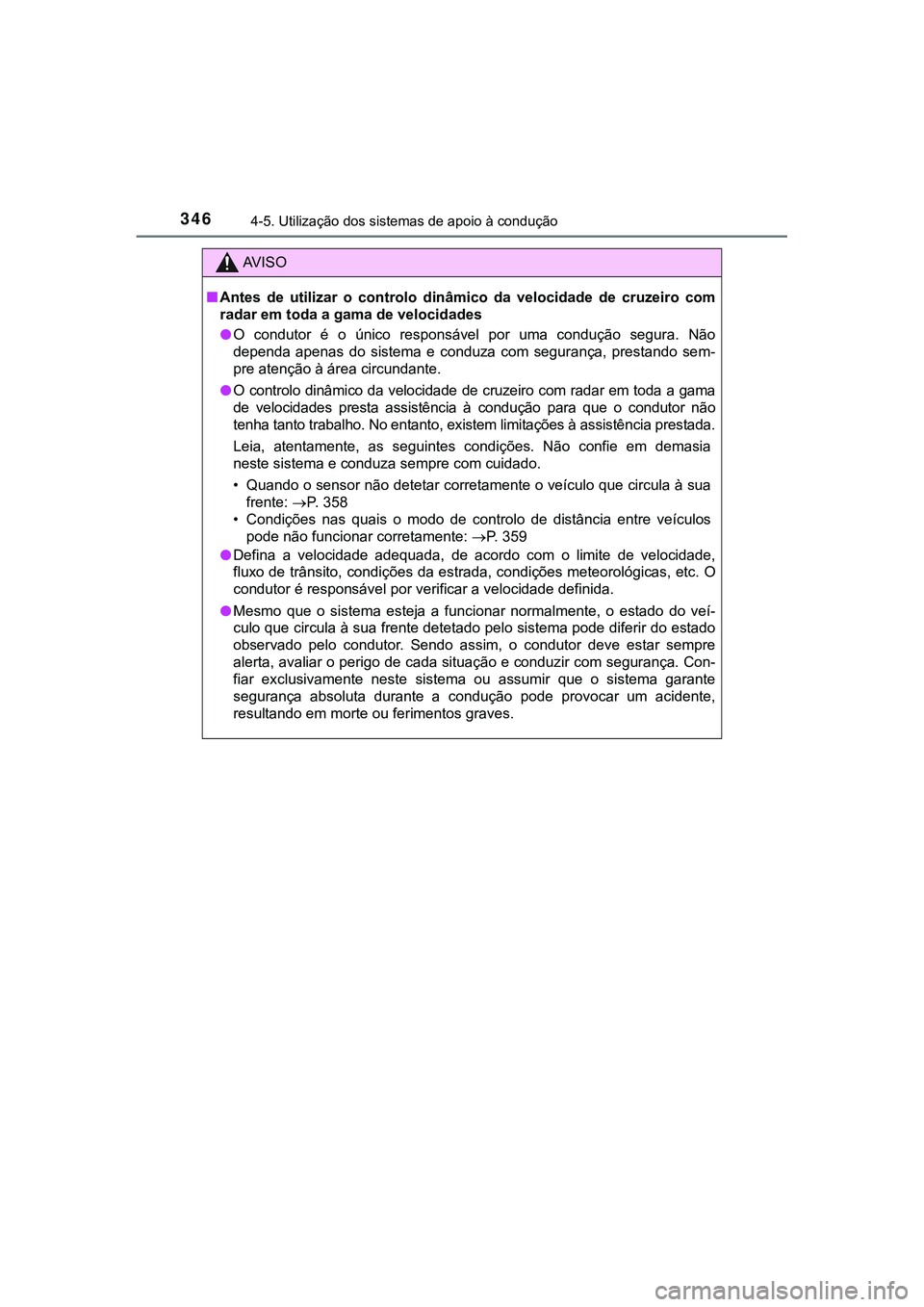 TOYOTA CAMRY 2021 Manual de utilização (in Portuguese) 3464-5. Utilização dos sistemas de apoio à condução
CAMRY_HV_EE
AV I S O
■Antes de utilizar o controlo dinâmico da velocidade de cruzeiro com
radar em toda a gama de velocidades
●O TOYOTA CAMRY 2021 Manual de utilização (in Portuguese) 3464-5. Utilização dos sistemas de apoio à condução
CAMRY_HV_EE
AV I S O
■Antes de utilizar o controlo dinâmico da velocidade de cruzeiro com
radar em toda a gama de velocidades
●O