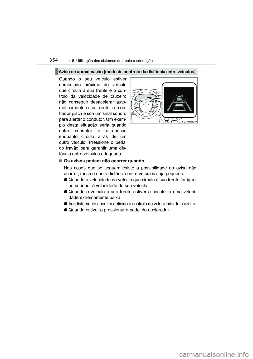 TOYOTA CAMRY 2021 Manual de utilização (in Portuguese) 3544-5. Utilização dos sistemas de apoio à condução
CAMRY_HV_EE
Quando o seu veículo estiver
demasiado próximo do veículo
que circula à sua frente e o con-
trolo da velocidade TOYOTA CAMRY 2021 Manual de utilização (in Portuguese) 3544-5. Utilização dos sistemas de apoio à condução
CAMRY_HV_EE
Quando o seu veículo estiver
demasiado próximo do veículo
que circula à sua frente e o con-
trolo da velocidade