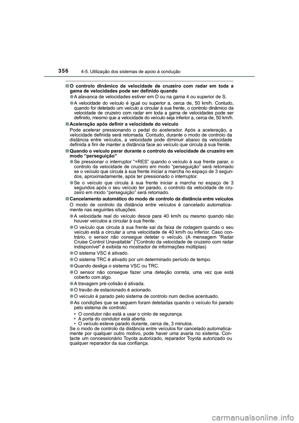TOYOTA CAMRY 2021 Manual de utilização (in Portuguese) 3564-5. Utilização dos sistemas de apoio à condução
CAMRY_HV_EE
■O controlo dinâmico da velocidade de cruzeiro com radar em toda a
gama de velocidades pode ser definido quando
●A a TOYOTA CAMRY 2021 Manual de utilização (in Portuguese) 3564-5. Utilização dos sistemas de apoio à condução
CAMRY_HV_EE
■O controlo dinâmico da velocidade de cruzeiro com radar em toda a
gama de velocidades pode ser definido quando
●A a