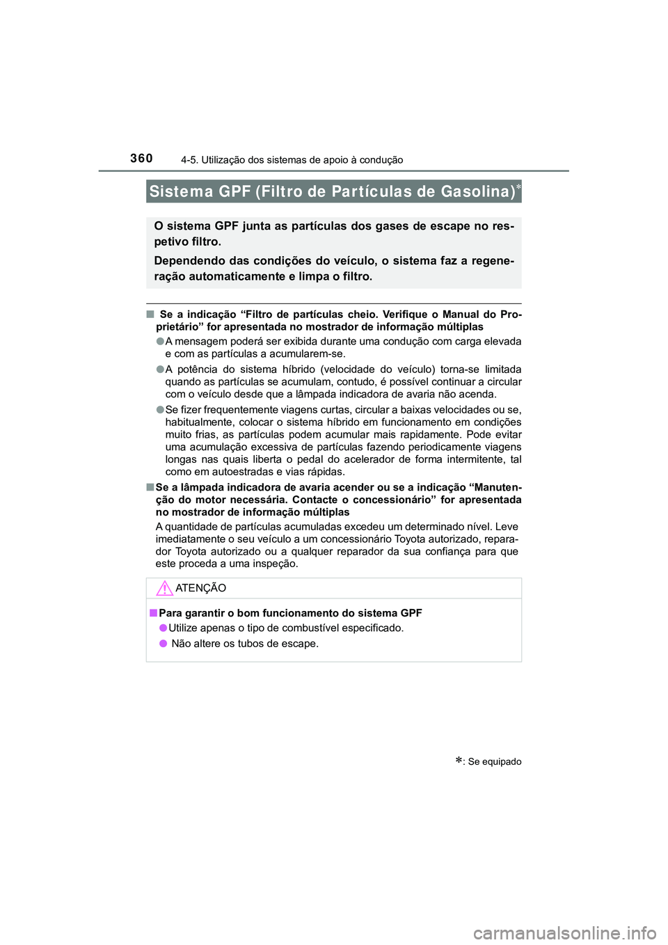 TOYOTA CAMRY 2021 Manual de utilização (in Portuguese) 3604-5. Utilização dos sistemas de apoio à condução
CAMRY_HV_EE
■ Se a indicação “Filtro de partículas cheio. Verifique o Manual do Pro-
prietário” for apresentada no mostrado TOYOTA CAMRY 2021 Manual de utilização (in Portuguese) 3604-5. Utilização dos sistemas de apoio à condução
CAMRY_HV_EE
■ Se a indicação “Filtro de partículas cheio. Verifique o Manual do Pro-
prietário” for apresentada no mostrado