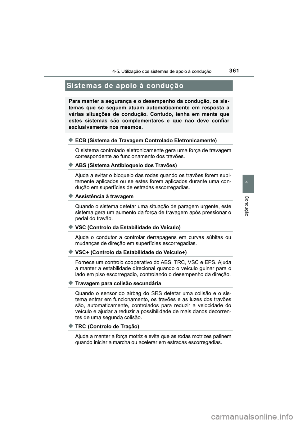 TOYOTA CAMRY 2021 Manual de utilização (in Portuguese) 3614-5. Utilização dos sistemas de apoio à condução
CAMRY_HV_EE
4
Condução
◆ECB (Sistema de Travagem Controlado Eletronicamente)
O sistema controlado eletronicamente gera uma força de travag TOYOTA CAMRY 2021 Manual de utilização (in Portuguese) 3614-5. Utilização dos sistemas de apoio à condução
CAMRY_HV_EE
4
Condução
◆ECB (Sistema de Travagem Controlado Eletronicamente)
O sistema controlado eletronicamente gera uma força de travag