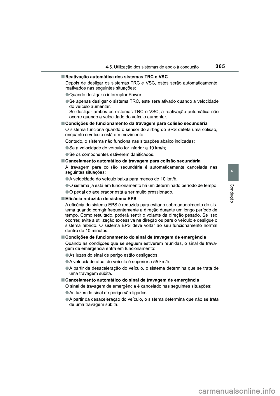 TOYOTA CAMRY 2021 Manual de utilização (in Portuguese) 3654-5. Utilização dos sistemas de apoio à condução
CAMRY_HV_EE
4
Condução
■Reativação automática dos sistemas TRC e VSC
Depois de desligar os sistemas TRC e VSC, estes serão au TOYOTA CAMRY 2021 Manual de utilização (in Portuguese) 3654-5. Utilização dos sistemas de apoio à condução
CAMRY_HV_EE
4
Condução
■Reativação automática dos sistemas TRC e VSC
Depois de desligar os sistemas TRC e VSC, estes serão au