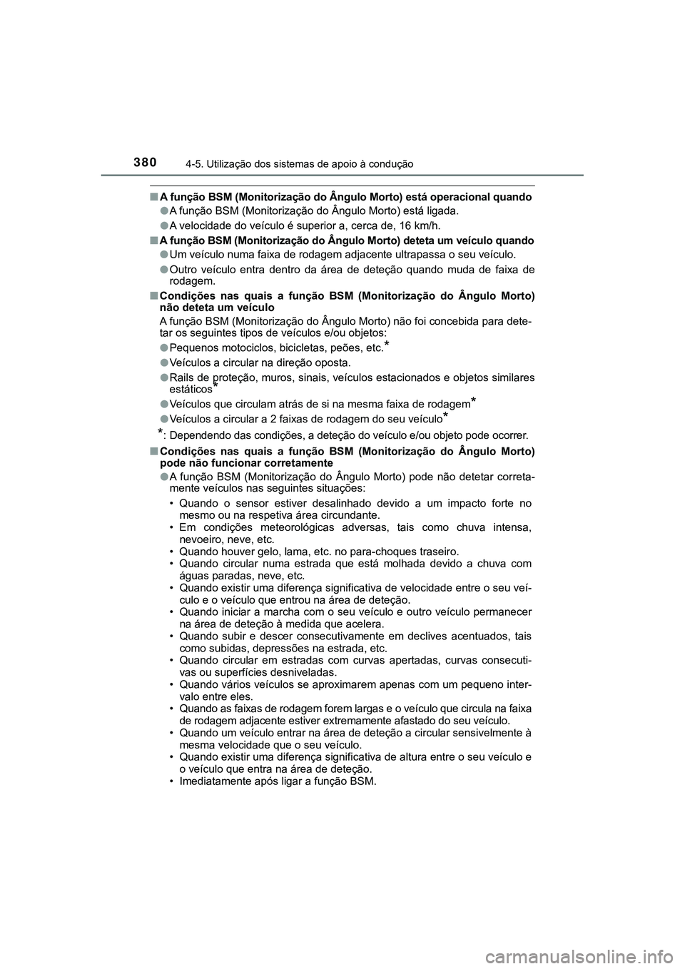 TOYOTA CAMRY 2021 Manual de utilização (in Portuguese) 3804-5. Utilização dos sistemas de apoio à condução
CAMRY_HV_EE
■A função BSM (Monitorização do Ângulo Morto) está operacional quando
●A função BSM (Monitorização do Ângulo Morto) TOYOTA CAMRY 2021 Manual de utilização (in Portuguese) 3804-5. Utilização dos sistemas de apoio à condução
CAMRY_HV_EE
■A função BSM (Monitorização do Ângulo Morto) está operacional quando
●A função BSM (Monitorização do Ângulo Morto)