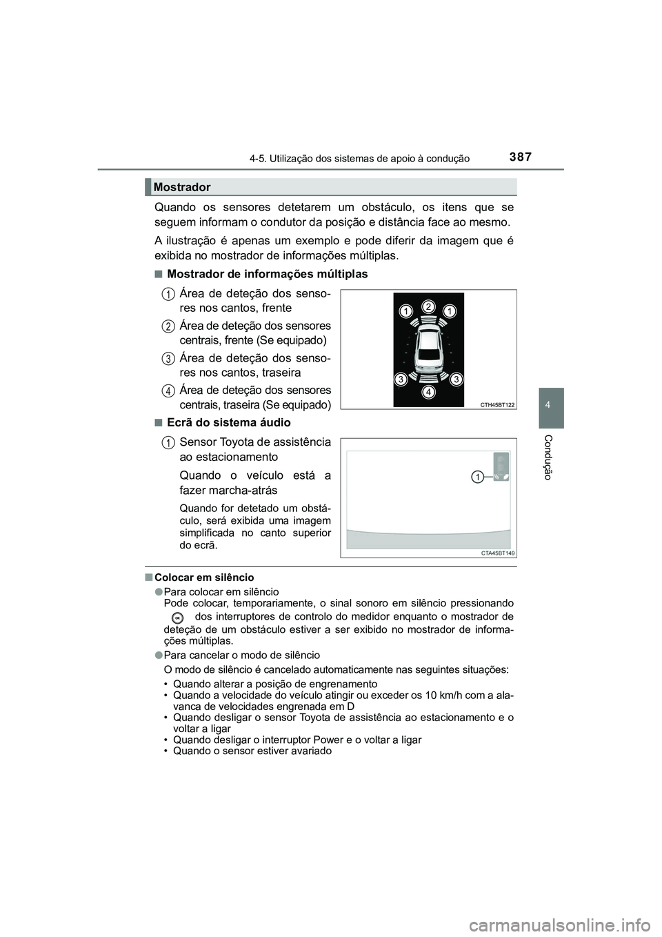 TOYOTA CAMRY 2021  Manual de utilização (in Portuguese) 3874-5. Utilização dos sistemas de apoio à condução
CAMRY_HV_EE
4
Condução
Quando  os  sensores  detetarem  um  obstáculo,  os  itens  que  se
seguem informam o condutor da posição e distân