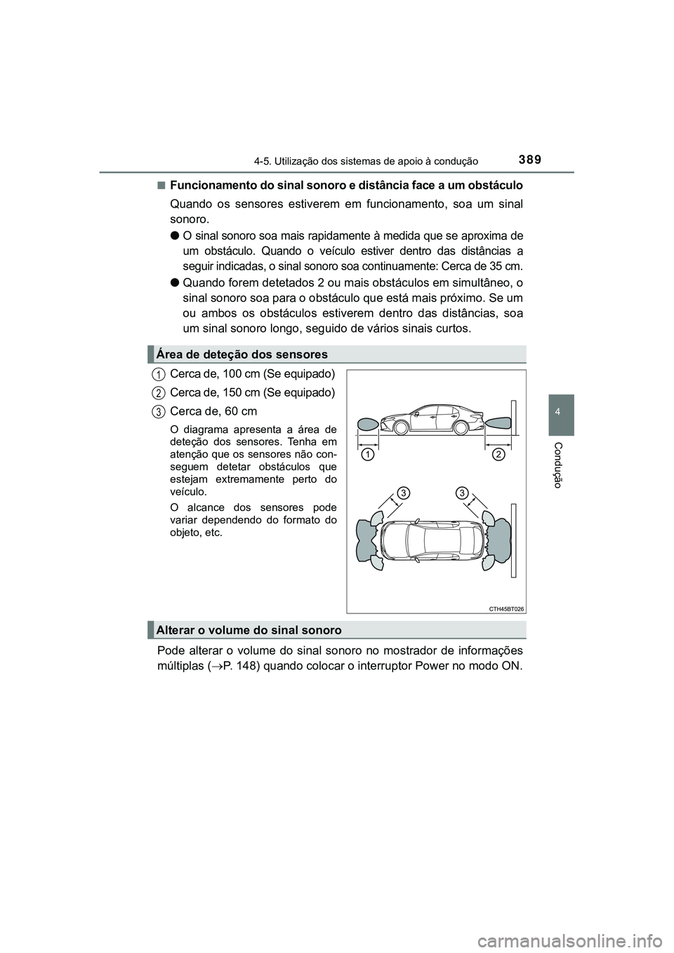 TOYOTA CAMRY 2021  Manual de utilização (in Portuguese) 3894-5. Utilização dos sistemas de apoio à condução
CAMRY_HV_EE
4
Condução
■Funcionamento do sinal sonoro e distância face a um obstáculo
Quando  os  sensores  estiverem  em  funcionamento,