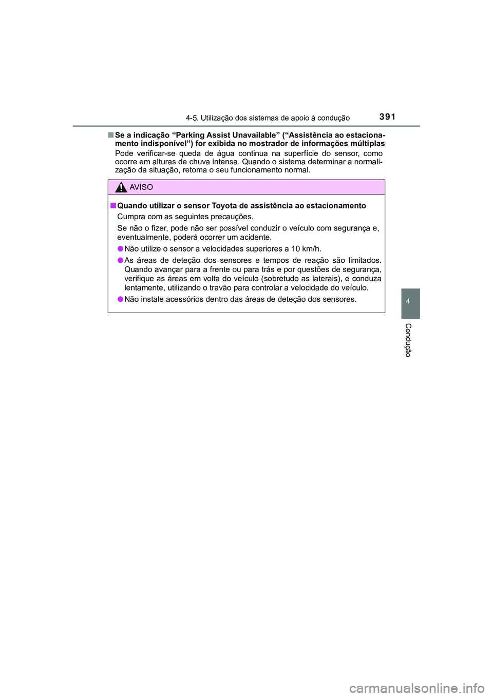 TOYOTA CAMRY 2021  Manual de utilização (in Portuguese) 3914-5. Utilização dos sistemas de apoio à condução
CAMRY_HV_EE
4
Condução
■Se a indicação “Parking Assist Unavailable” (“Assistência ao estaciona-
mento indisponível”) for exibid