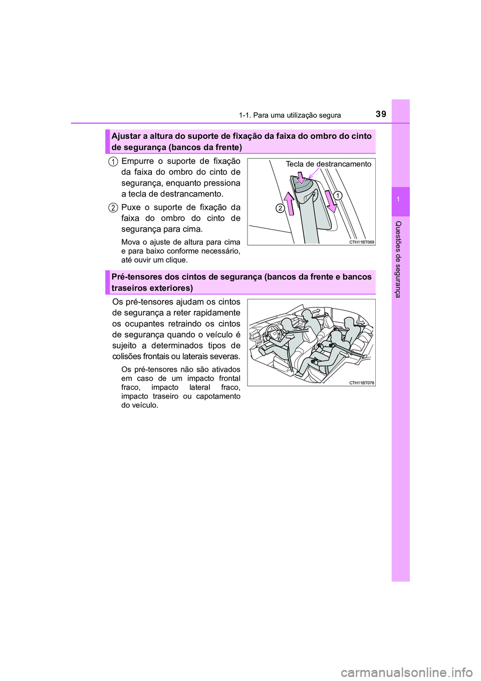TOYOTA CAMRY 2021  Manual de utilização (in Portuguese) 391-1. Para uma utilização segura
1
Questões de segurança
CAMRY_HV_EE
Empurre  o  suporte  de  fixação
da  faixa  do  ombro  do  cinto  de
segurança, enquanto pressiona
a tecla de destrancament