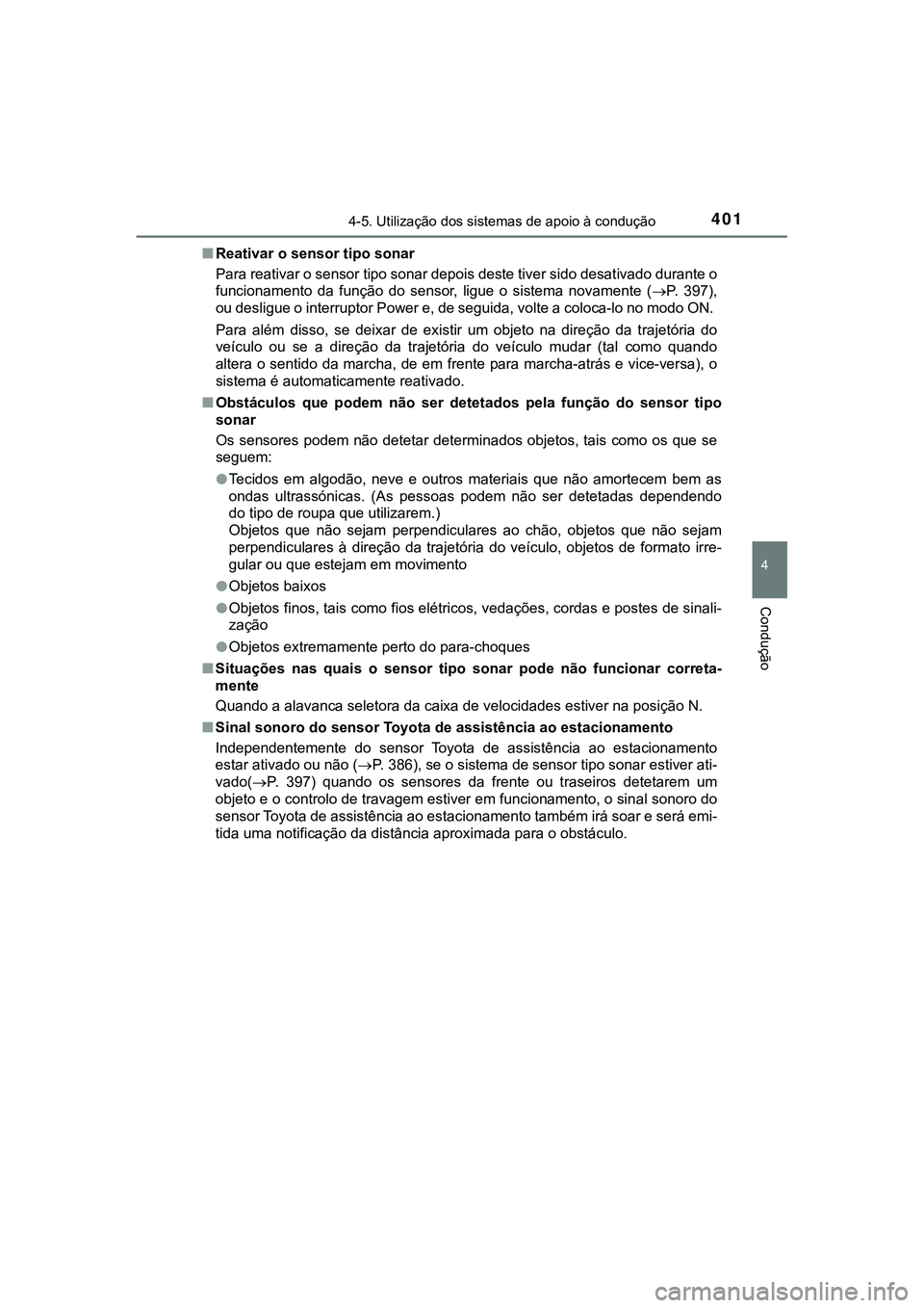 TOYOTA CAMRY 2021 Manual de utilização (in Portuguese) 4014-5. Utilização dos sistemas de apoio à condução
CAMRY_HV_EE
4
Condução
■Reativar o sensor tipo sonar
Para reativar o sensor tipo sonar depois deste tiver sido desativado durante o
funcion TOYOTA CAMRY 2021 Manual de utilização (in Portuguese) 4014-5. Utilização dos sistemas de apoio à condução
CAMRY_HV_EE
4
Condução
■Reativar o sensor tipo sonar
Para reativar o sensor tipo sonar depois deste tiver sido desativado durante o
funcion
