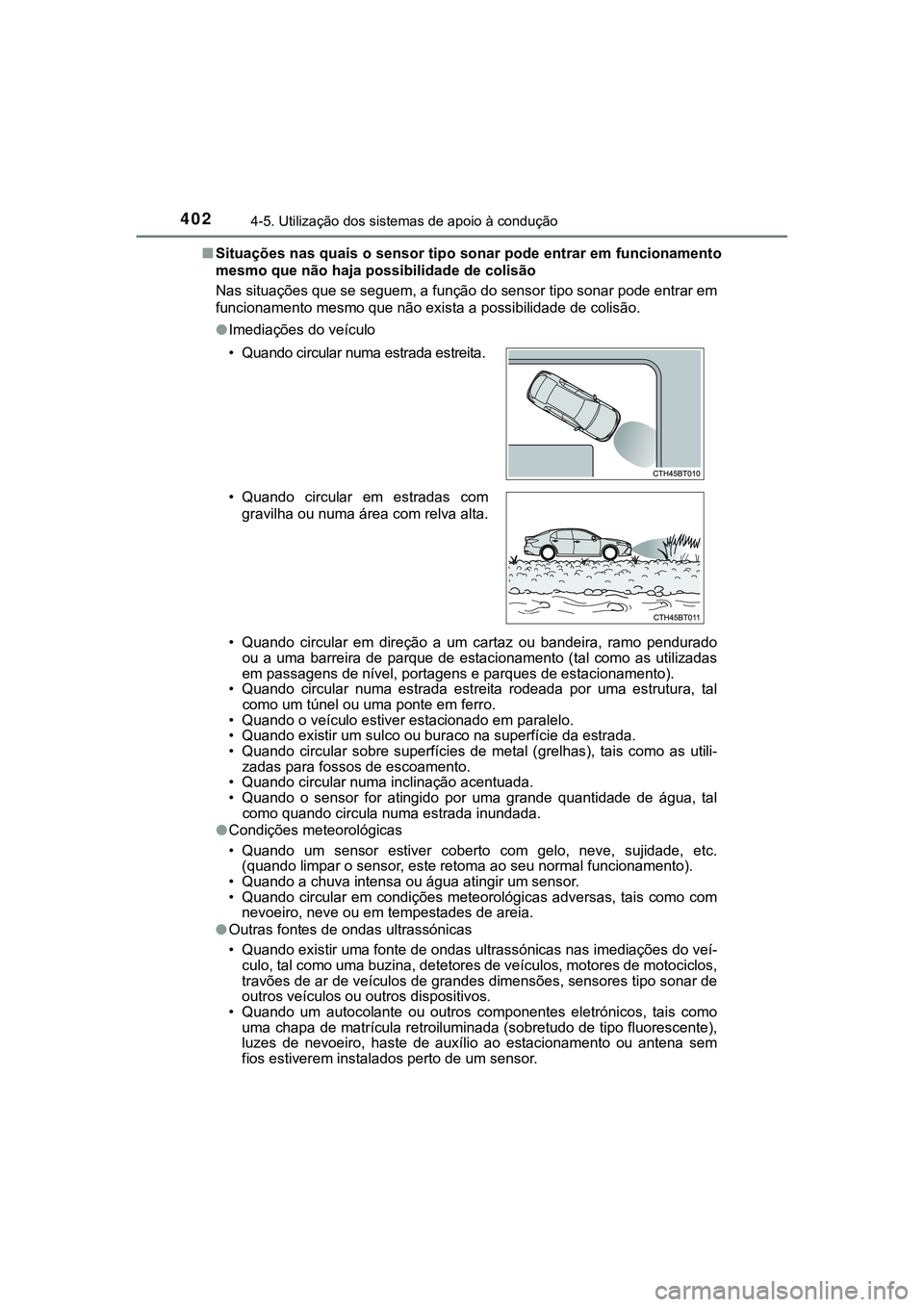 TOYOTA CAMRY 2021 Manual de utilização (in Portuguese) 4024-5. Utilização dos sistemas de apoio à condução
CAMRY_HV_EE■Situações nas quais o sensor tipo sonar pode entrar em funcionamento
mesmo que não haja possibilidade de colisão
Nas situaç TOYOTA CAMRY 2021 Manual de utilização (in Portuguese) 4024-5. Utilização dos sistemas de apoio à condução
CAMRY_HV_EE■Situações nas quais o sensor tipo sonar pode entrar em funcionamento
mesmo que não haja possibilidade de colisão
Nas situaç