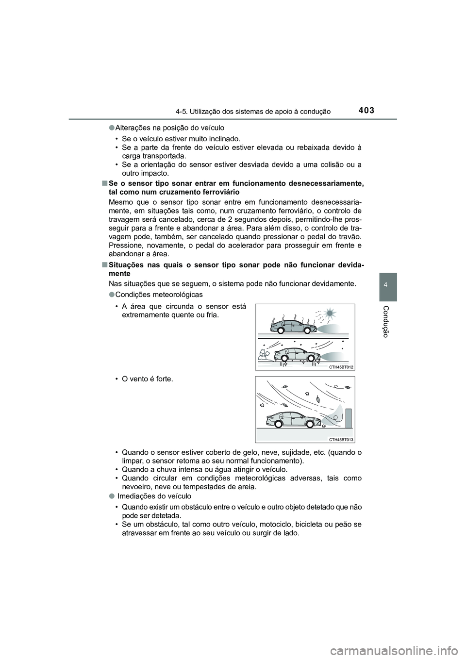 TOYOTA CAMRY 2021 Manual de utilização (in Portuguese) 4034-5. Utilização dos sistemas de apoio à condução
CAMRY_HV_EE
4
Condução
●Alterações na posição do veículo
• Se o veículo estiver muito inclinado.
• Se a parte da frente do TOYOTA CAMRY 2021 Manual de utilização (in Portuguese) 4034-5. Utilização dos sistemas de apoio à condução
CAMRY_HV_EE
4
Condução
●Alterações na posição do veículo
• Se o veículo estiver muito inclinado.
• Se a parte da frente do