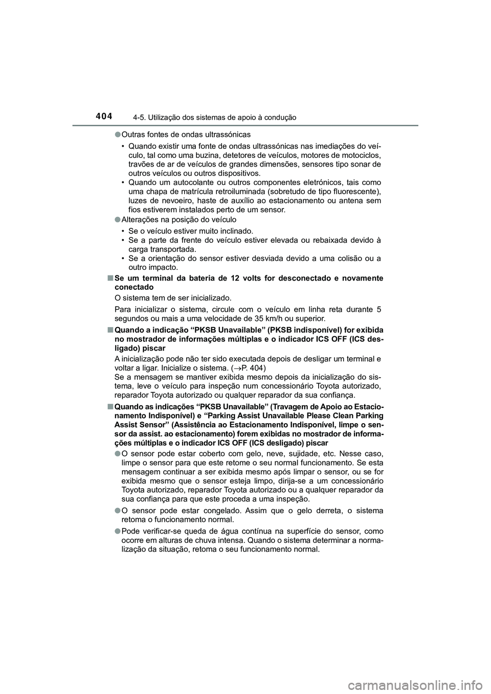 TOYOTA CAMRY 2021 Manual de utilização (in Portuguese) 4044-5. Utilização dos sistemas de apoio à condução
CAMRY_HV_EE●Outras fontes de ondas ultrassónicas
• Quando existir uma fonte de ondas ultrassónicas nas imediações do veí-
culo, tal co TOYOTA CAMRY 2021 Manual de utilização (in Portuguese) 4044-5. Utilização dos sistemas de apoio à condução
CAMRY_HV_EE●Outras fontes de ondas ultrassónicas
• Quando existir uma fonte de ondas ultrassónicas nas imediações do veí-
culo, tal co