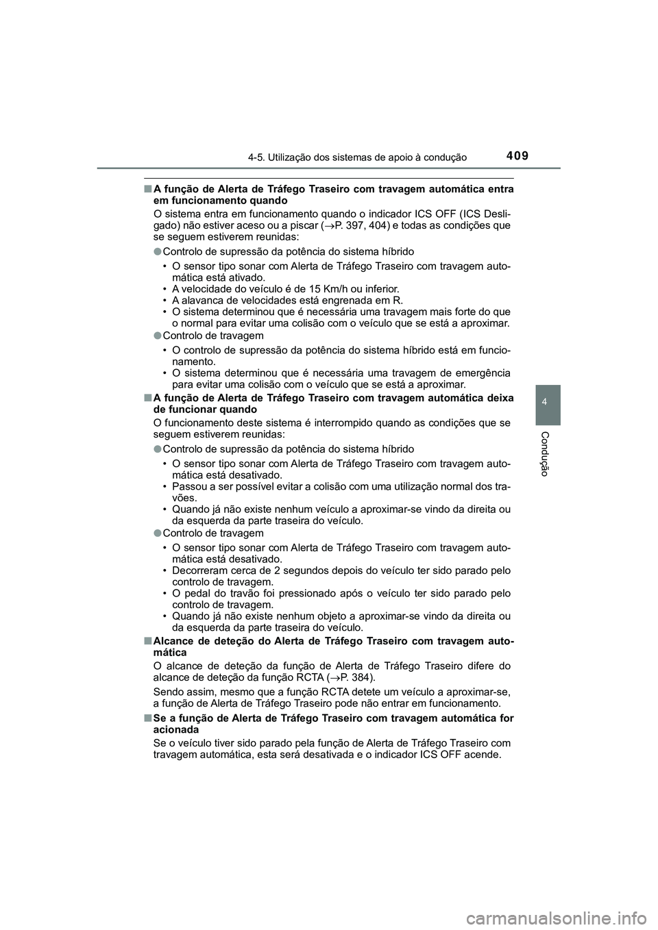 TOYOTA CAMRY 2021 Manual de utilização (in Portuguese) 4094-5. Utilização dos sistemas de apoio à condução
CAMRY_HV_EE
4
Condução
■A função de Alerta de Tráfego Traseiro com travagem automática entra
em funcionamento quando
O sistema e TOYOTA CAMRY 2021 Manual de utilização (in Portuguese) 4094-5. Utilização dos sistemas de apoio à condução
CAMRY_HV_EE
4
Condução
■A função de Alerta de Tráfego Traseiro com travagem automática entra
em funcionamento quando
O sistema e