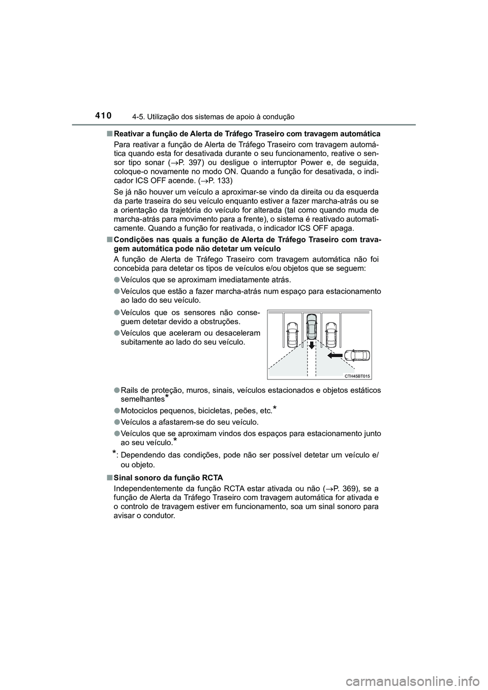 TOYOTA CAMRY 2021  Manual de utilização (in Portuguese) 4104-5. Utilização dos sistemas de apoio à condução
CAMRY_HV_EE■Reativar a função de Alerta de Tráfego Traseiro com travagem automática
Para reativar a função de Alerta de Tráfego Trasei