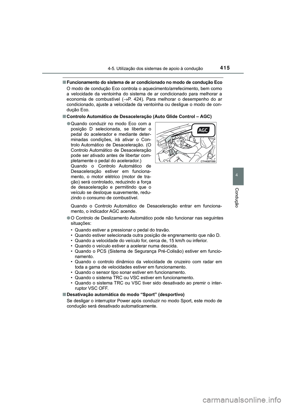 TOYOTA CAMRY 2021  Manual de utilização (in Portuguese) 4154-5. Utilização dos sistemas de apoio à condução
CAMRY_HV_EE
4
Condução
■Funcionamento do sistema de ar condicionado no modo de condução Eco
O modo de condução Eco controla o aquecimen