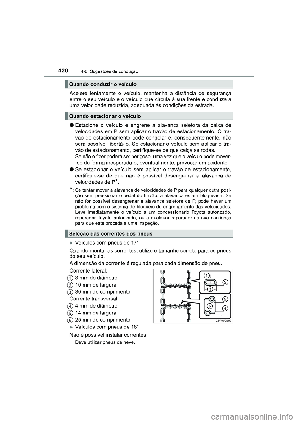TOYOTA CAMRY 2021  Manual de utilização (in Portuguese) 4204-6. Sugestões de condução
CAMRY_HV_EE
Acelere  lentamente  o  veículo,  mantenha  a  distância  de  segurança
entre  o  seu  veículo  e  o  veículo  que  circula  à  sua  frente  e  condu
