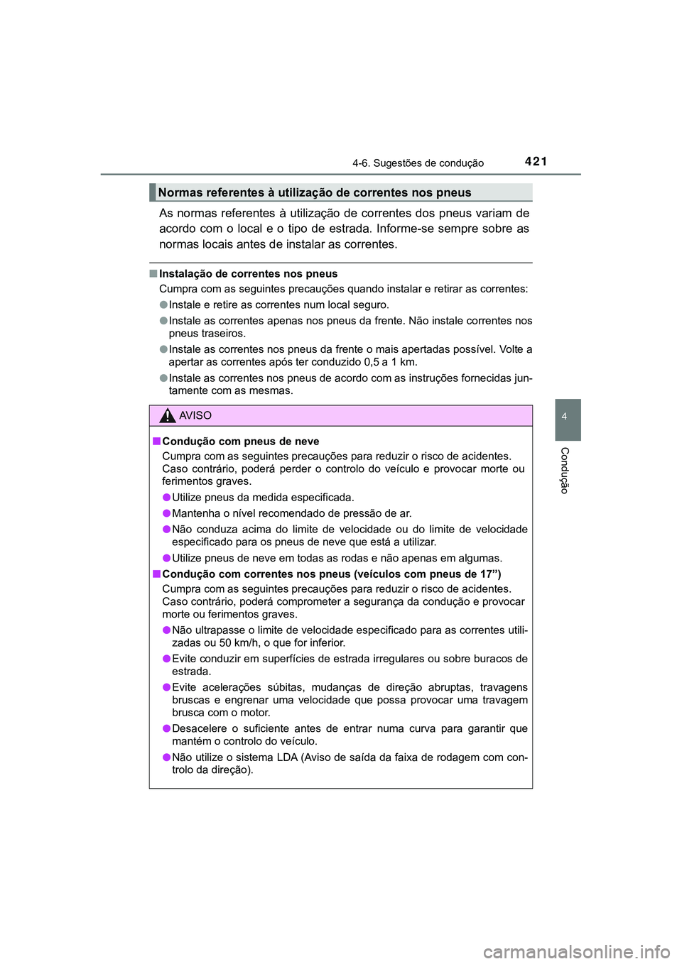 TOYOTA CAMRY 2021  Manual de utilização (in Portuguese) 4214-6. Sugestões de condução
CAMRY_HV_EE
4
Condução
As  normas  referentes  à  utilização  de  correntes  dos  pneus  variam de
acordo  com  o  local  e  o  tipo  de  estrada.  Informe-se  se