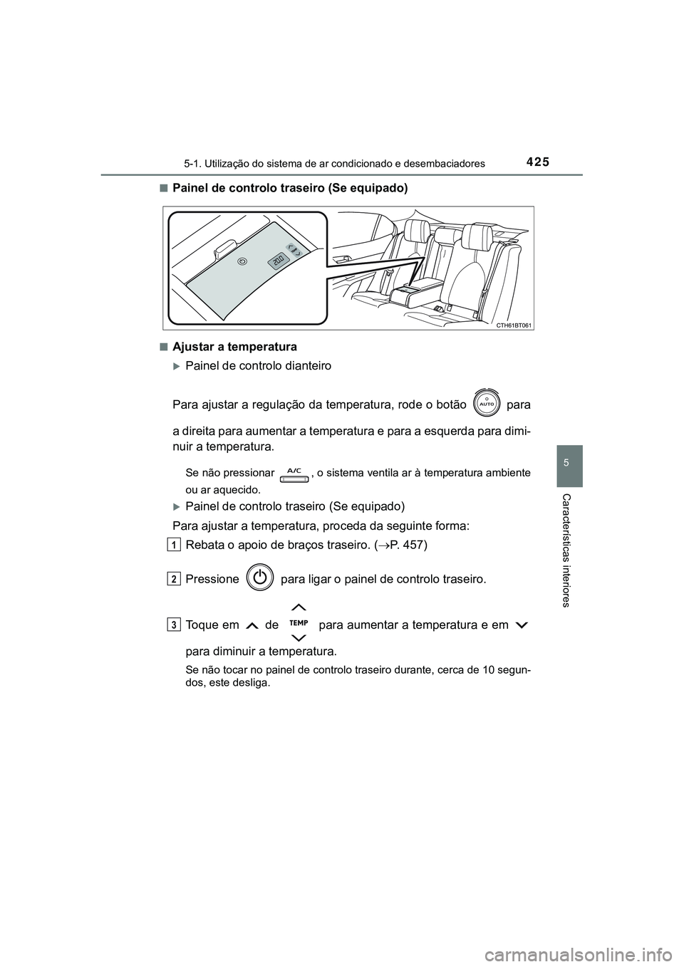 TOYOTA CAMRY 2021  Manual de utilização (in Portuguese) 4255-1. Utilização do sistema de ar condicionado e desembaciadores
CAMRY_HV_EE
5
Características interiores
■Painel de controlo traseiro (Se equipado)
■Ajustar a temperatura
Painel de contro