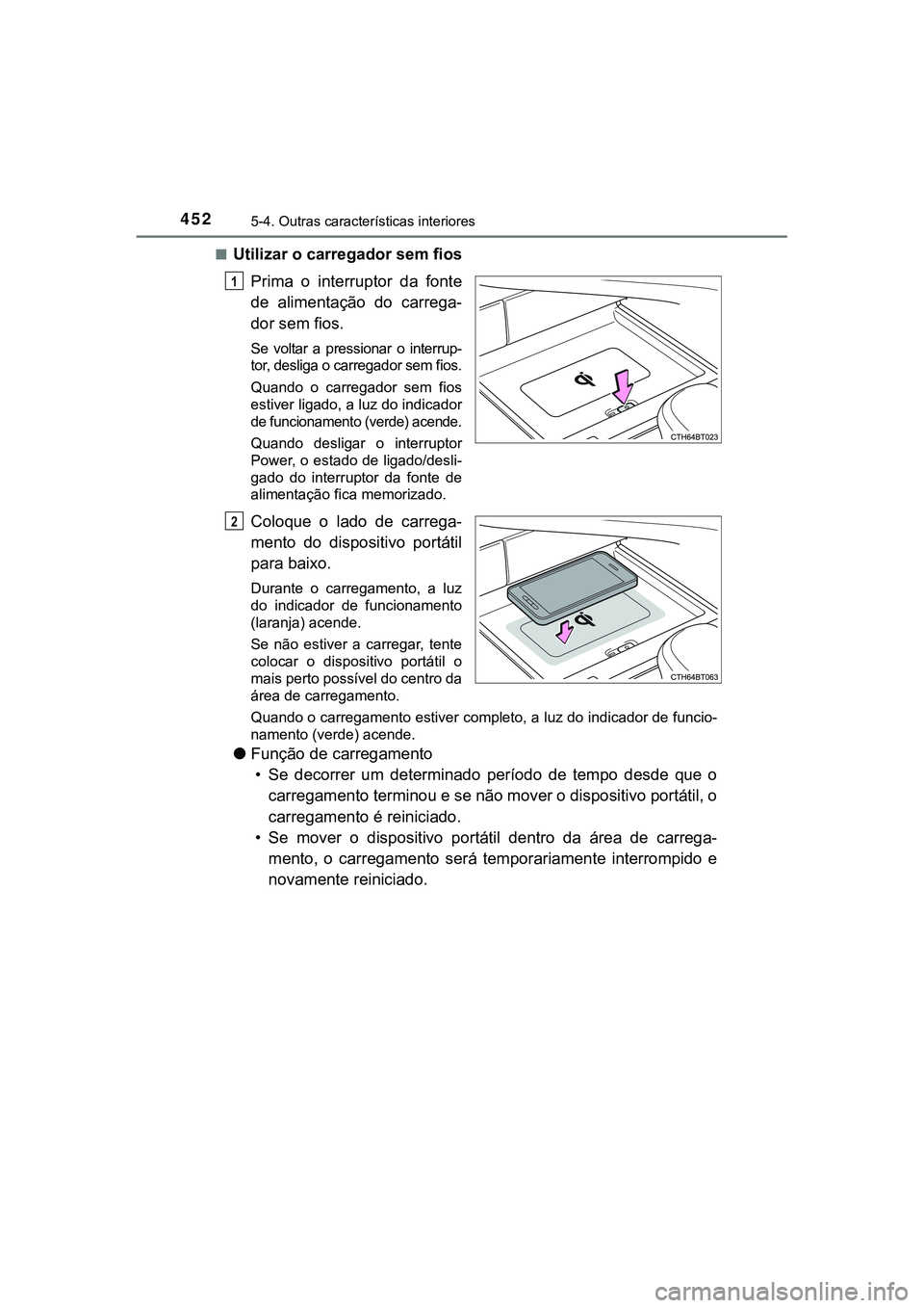 TOYOTA CAMRY 2021 Manual de utilização (in Portuguese) 4525-4. Outras características interiores
CAMRY_HV_EE■
Utilizar o carregador sem fios
Prima o interruptor da fonte
de alimentação do carrega-
dor sem fios.
Se voltar a pressionar o in TOYOTA CAMRY 2021 Manual de utilização (in Portuguese) 4525-4. Outras características interiores
CAMRY_HV_EE■
Utilizar o carregador sem fios
Prima o interruptor da fonte
de alimentação do carrega-
dor sem fios.
Se voltar a pressionar o in