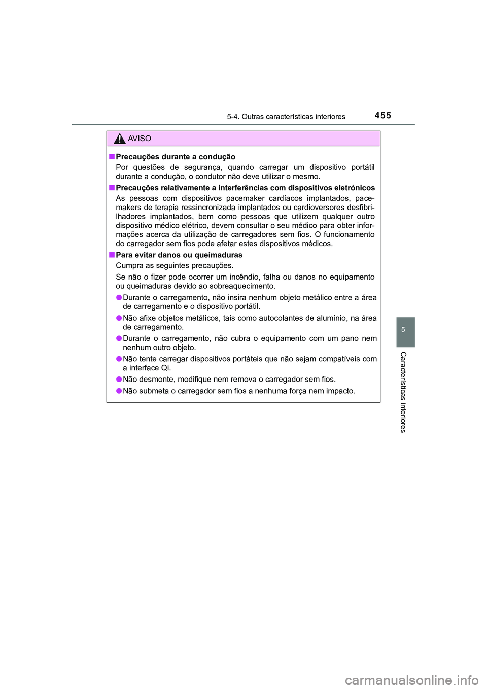 TOYOTA CAMRY 2021 Manual de utilização (in Portuguese) 4555-4. Outras características interiores
CAMRY_HV_EE
5
Características interiores
AV I S O
■Precauções durante a condução
Por questões de segurança, quando carregar um dispositivo p TOYOTA CAMRY 2021 Manual de utilização (in Portuguese) 4555-4. Outras características interiores
CAMRY_HV_EE
5
Características interiores
AV I S O
■Precauções durante a condução
Por questões de segurança, quando carregar um dispositivo p