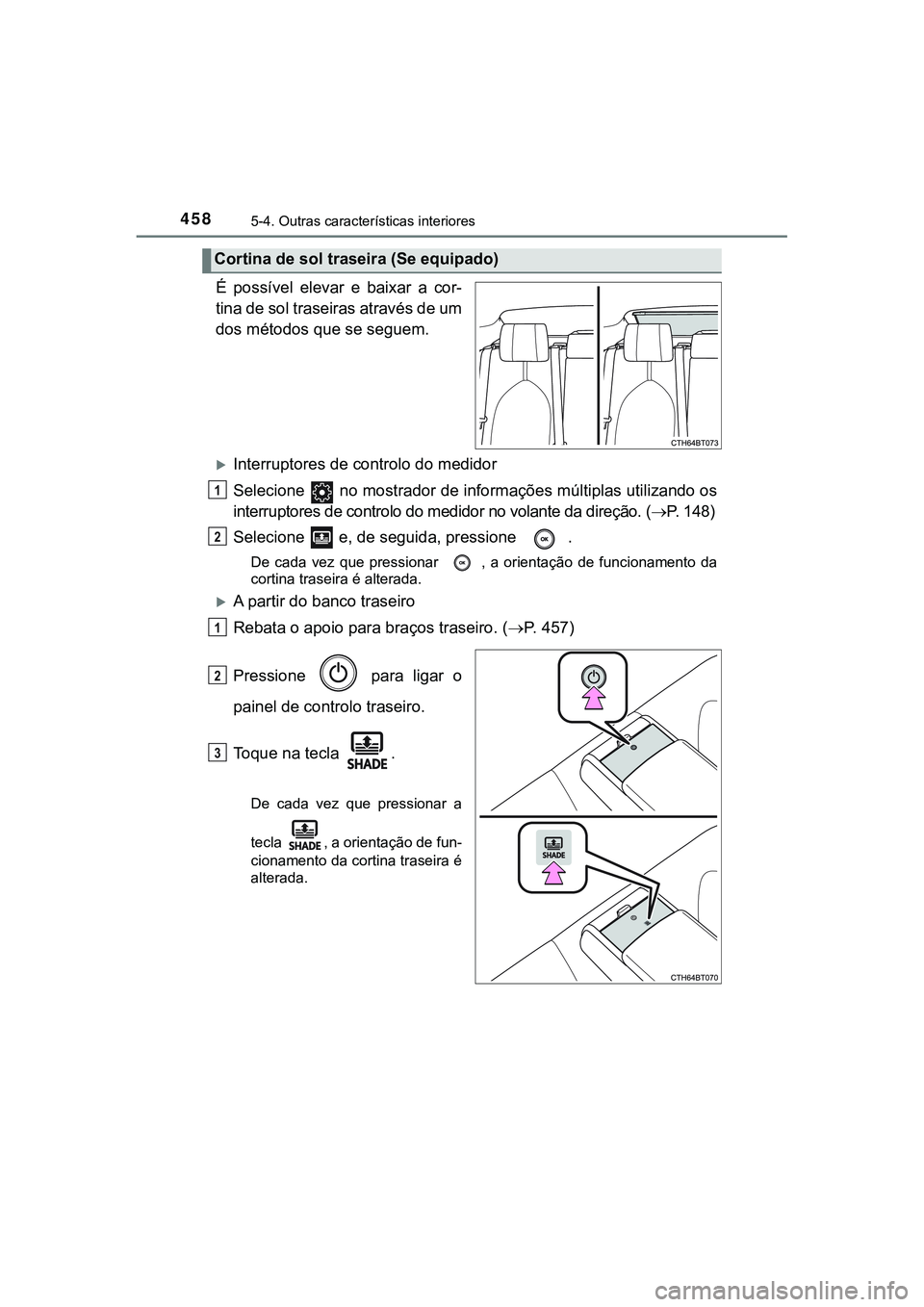 TOYOTA CAMRY 2021 Manual de utilização (in Portuguese) 4585-4. Outras características interiores
CAMRY_HV_EE
É possível elevar e baixar a cor-
tina de sol traseiras através de um
dos métodos que se seguem.
Interruptores de controlo do medid TOYOTA CAMRY 2021 Manual de utilização (in Portuguese) 4585-4. Outras características interiores
CAMRY_HV_EE
É possível elevar e baixar a cor-
tina de sol traseiras através de um
dos métodos que se seguem.
Interruptores de controlo do medid