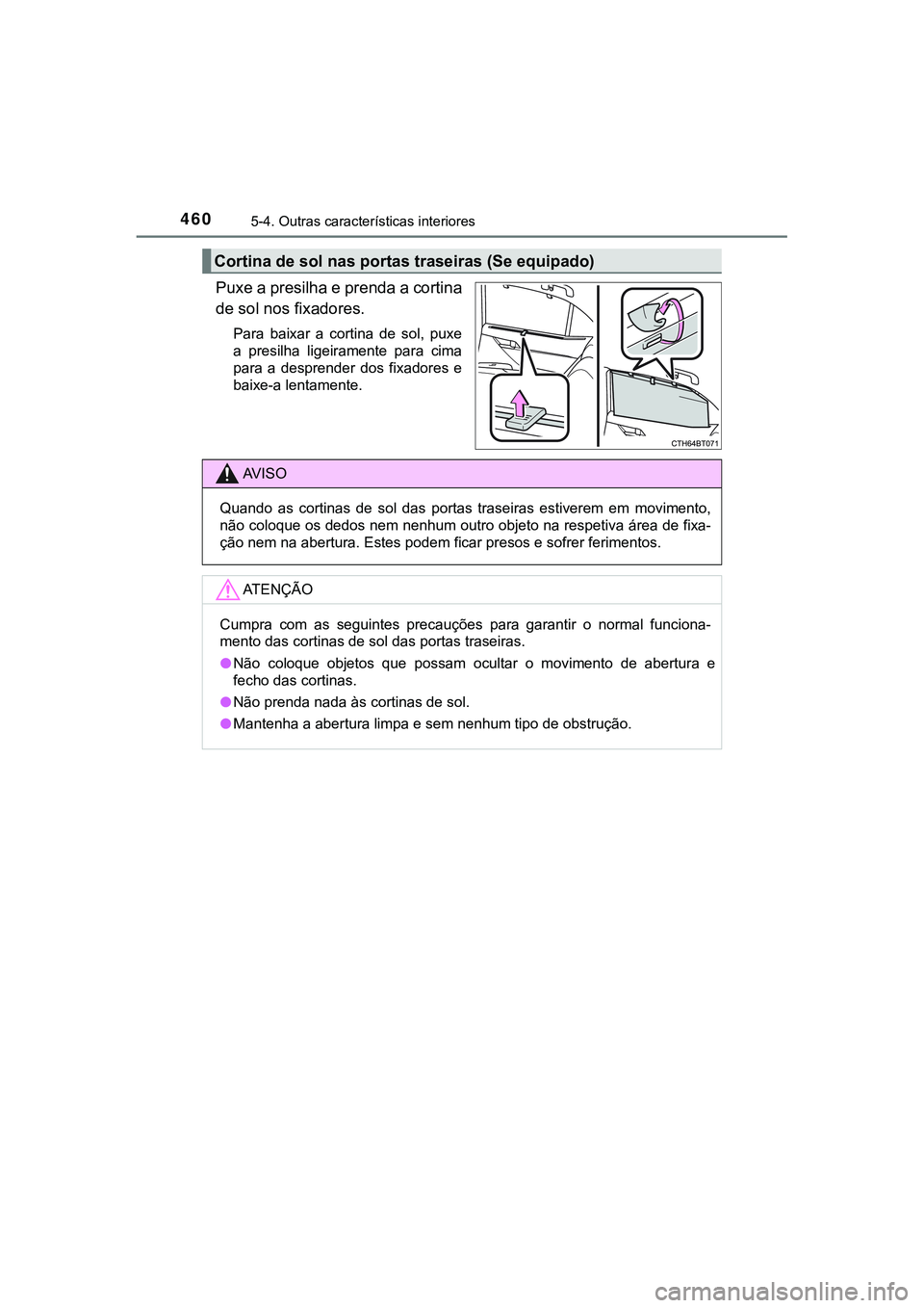 TOYOTA CAMRY 2021 Manual de utilização (in Portuguese) 4605-4. Outras características interiores
CAMRY_HV_EE
Puxe a presilha e prenda a cortina
de sol nos fixadores.
Para baixar a cortina de sol, puxe
a presilha ligeiramente para cima
para a TOYOTA CAMRY 2021 Manual de utilização (in Portuguese) 4605-4. Outras características interiores
CAMRY_HV_EE
Puxe a presilha e prenda a cortina
de sol nos fixadores.
Para baixar a cortina de sol, puxe
a presilha ligeiramente para cima
para a