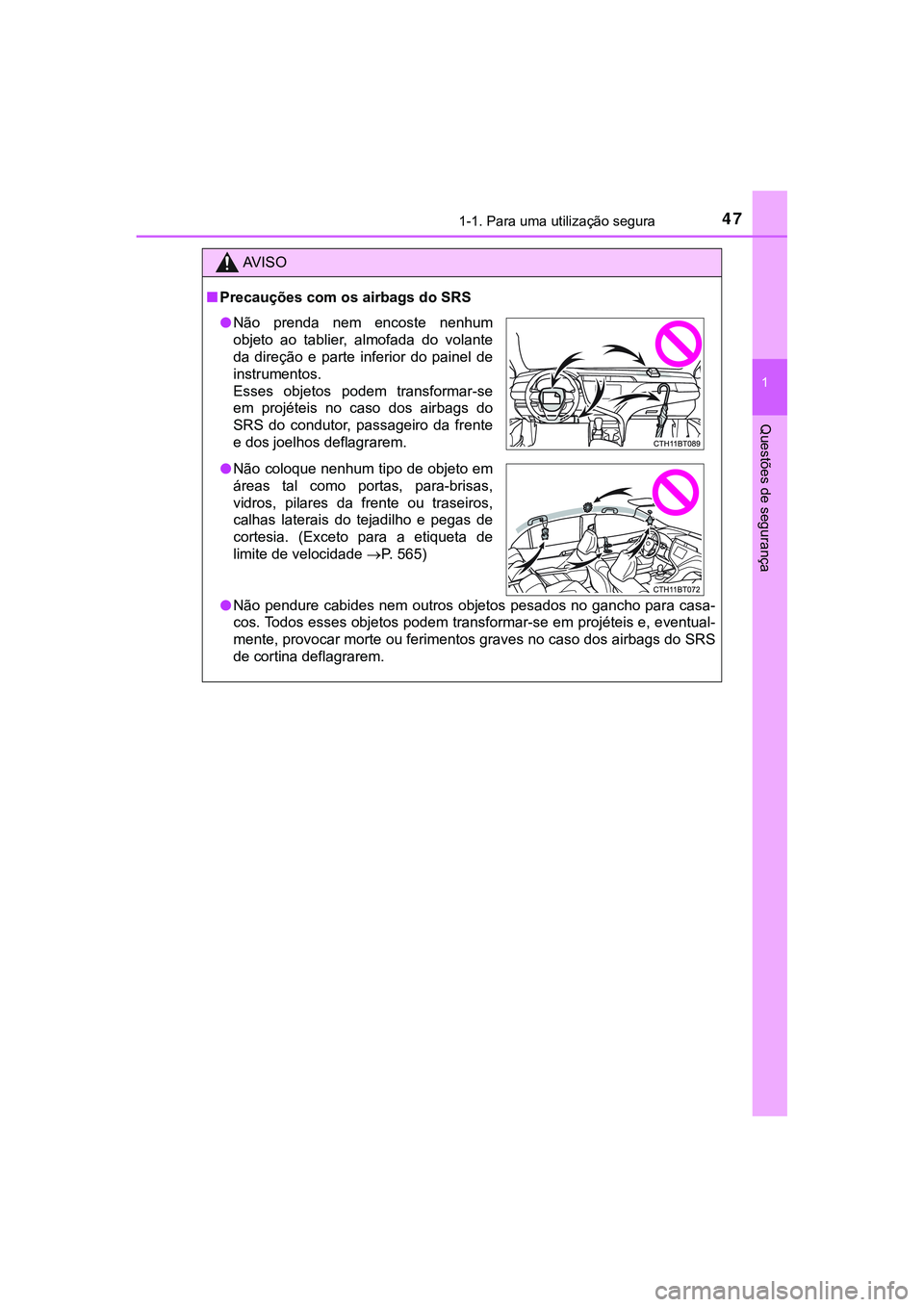 TOYOTA CAMRY 2021  Manual de utilização (in Portuguese) 471-1. Para uma utilização segura
1
Questões de segurança
CAMRY_HV_EE
AV I S O
■Precauções com os airbags do SRS
●Não pendure cabides nem outros objetos pesados no gancho para casa-
cos. To