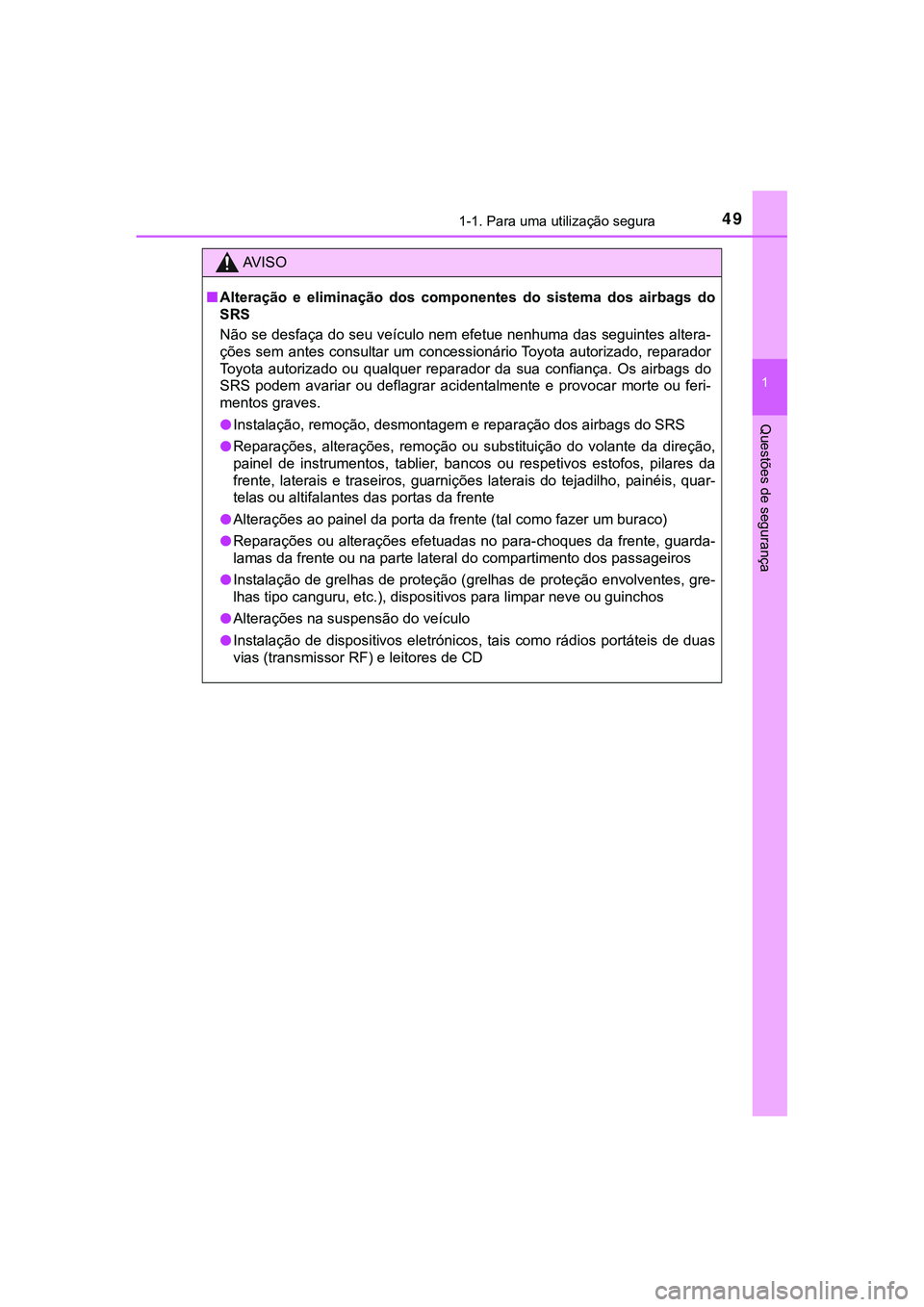 TOYOTA CAMRY 2021 Manual de utilização (in Portuguese) 491-1. Para uma utilização segura
1
Questões de segurança
CAMRY_HV_EE
AV I S O
■Alteração e eliminação dos componentes do sistema dos airbags do
SRS
Não se desfaça do seu veículo TOYOTA CAMRY 2021 Manual de utilização (in Portuguese) 491-1. Para uma utilização segura
1
Questões de segurança
CAMRY_HV_EE
AV I S O
■Alteração e eliminação dos componentes do sistema dos airbags do
SRS
Não se desfaça do seu veículo